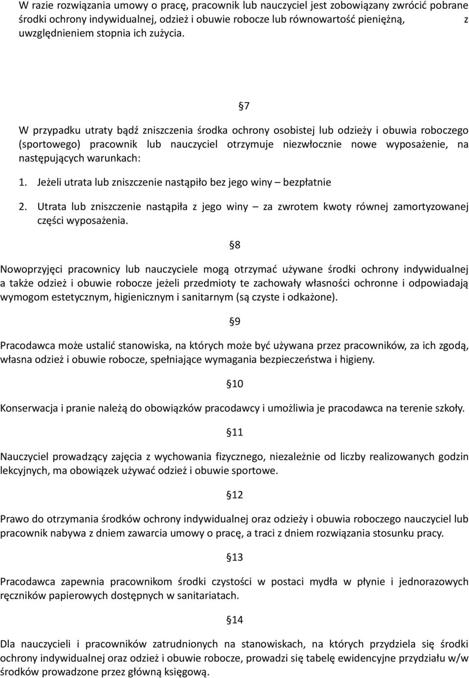 7 W przypadku utraty bądź zniszczenia środka ochrony osobistej lub odzieży i obuwia roboczego (sportowego) pracownik lub nauczyciel otrzymuje niezwłocznie nowe wyposażenie, na następujących