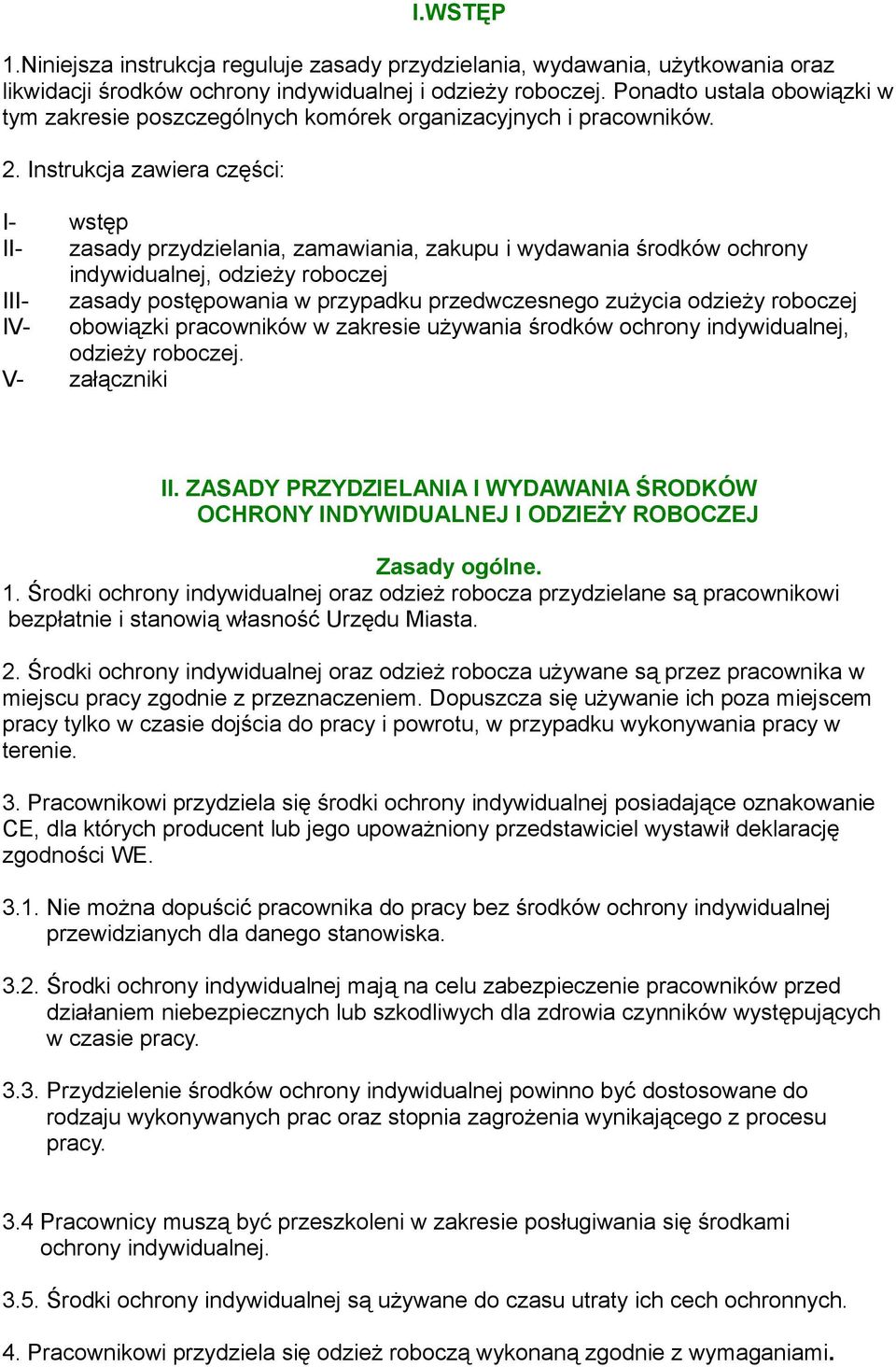 Instrukcja zawiera części: I- wstęp II- zasady przydzielania, zamawiania, zakupu i wydawania środków ochrony indywidualnej, odzieży roboczej III- zasady postępowania w przypadku przedwczesnego