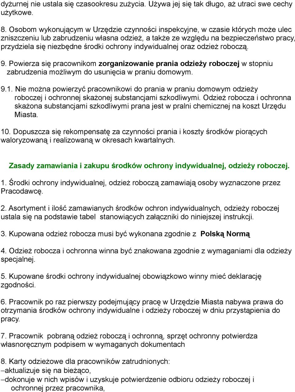 ochrony indywidualnej oraz odzież roboczą. 9. Powierza się pracownikom zorganizowanie prania odzieży roboczej w stopniu zabrudzenia możliwym do usunięcia w praniu domowym. 9.1.