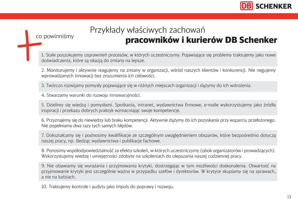 Nie negujemy wprowadzanych innowacji bez zrozumienia ich celowości. 3. Twórczo rozwijamy pomysły pojawiające się w różnych miejscach organizacji i dążymy do ich wdrożenia. 4.