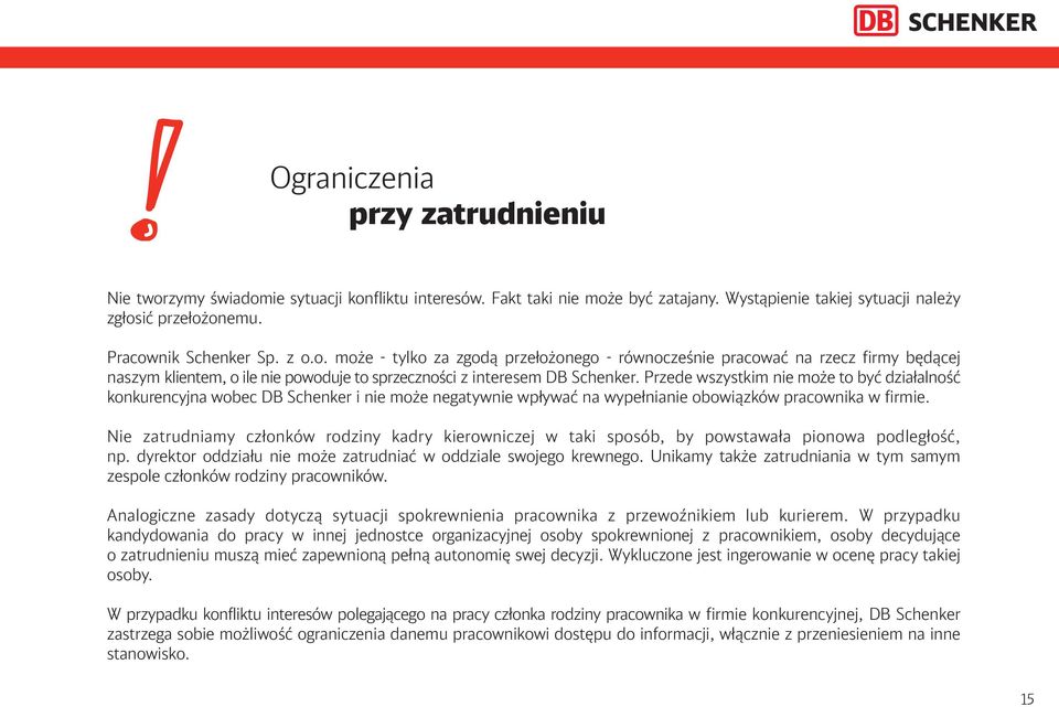 Przede wszystkim nie może to być działalność konkurencyjna wobec DB Schenker i nie może negatywnie wpływać na wypełnianie obowiązków pracownika w firmie.