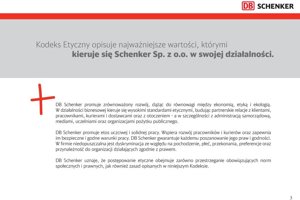 W działalności biznesowej kieruje się wysokimi standardami etycznymi, budując partnerskie relacje z klientami, pracownikami, kurierami i dostawcami oraz z otoczeniem - a w szczególności z