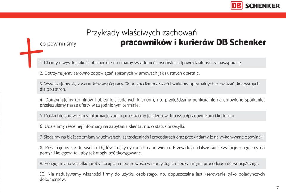 Dotrzymujemy terminów i obietnic składanych klientom, np. przyjeżdżamy punktualnie na umówione spotkanie, przekazujemy nasze oferty w uzgodnionym terminie. 5.