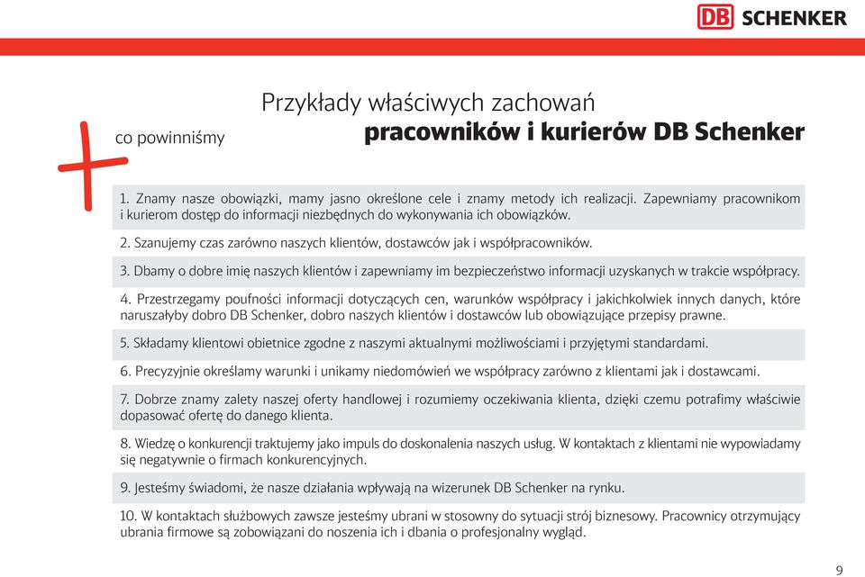 Dbamy o dobre imię naszych klientów i zapewniamy im bezpieczeństwo informacji uzyskanych w trakcie współpracy. 4.