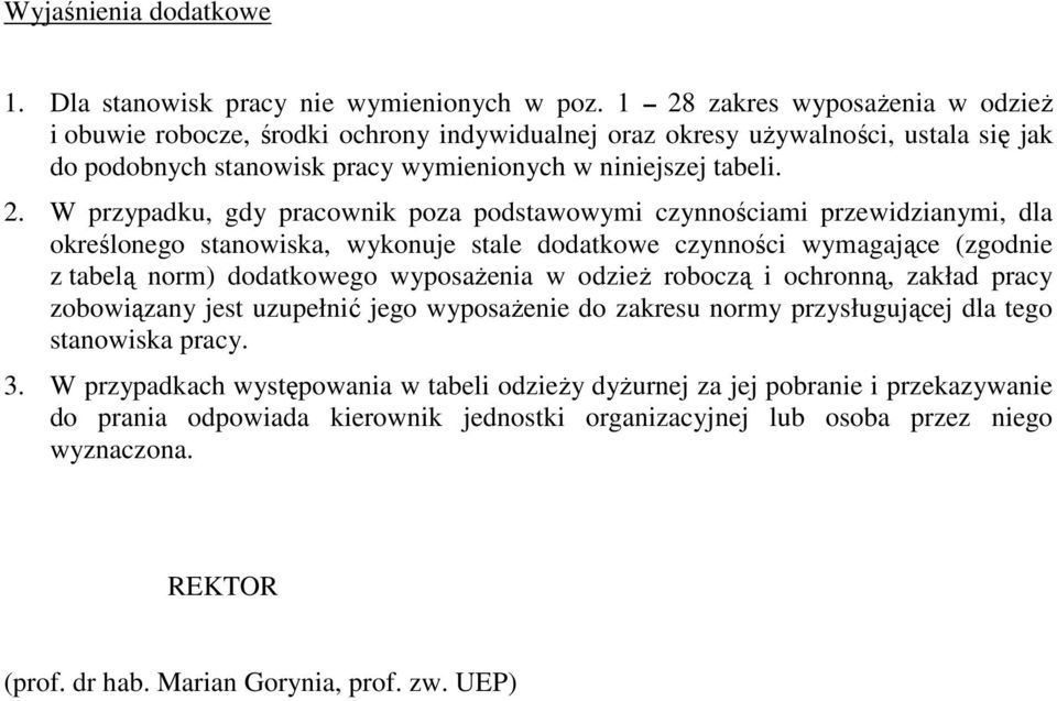 gdy pracownik poza podstawowymi czynnościami przewidzianymi, dla określonego stanowiska, wykonuje stale dodatkowe czynności wymagające (zgodnie z tabelą norm) dodatkowego wyposażenia w odzież roboczą