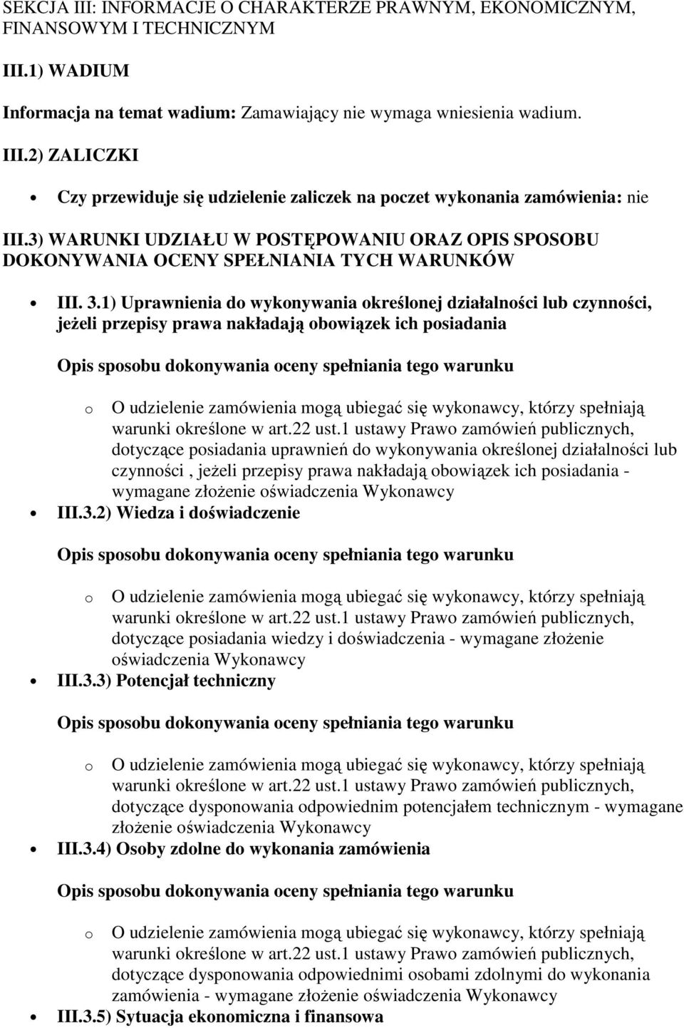 1) Uprawnienia do wykonywania określonej działalności lub czynności, jeŝeli przepisy prawa nakładają obowiązek ich posiadania dotyczące posiadania uprawnień do wykonywania określonej działalności lub