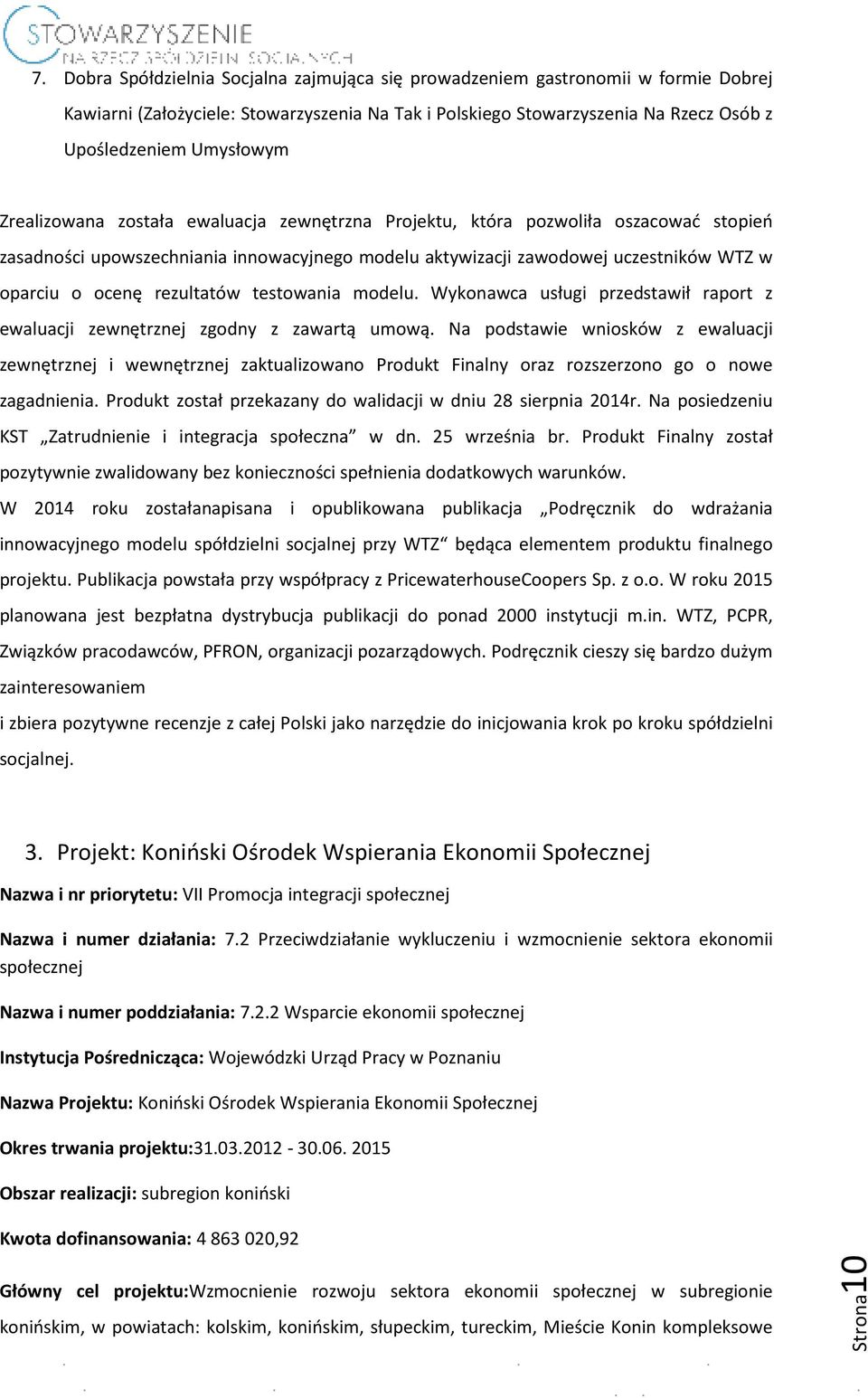 rezultatów testowania modelu. Wykonawca usługi przedstawił raport z ewaluacji zewnętrznej zgodny z zawartą umową.