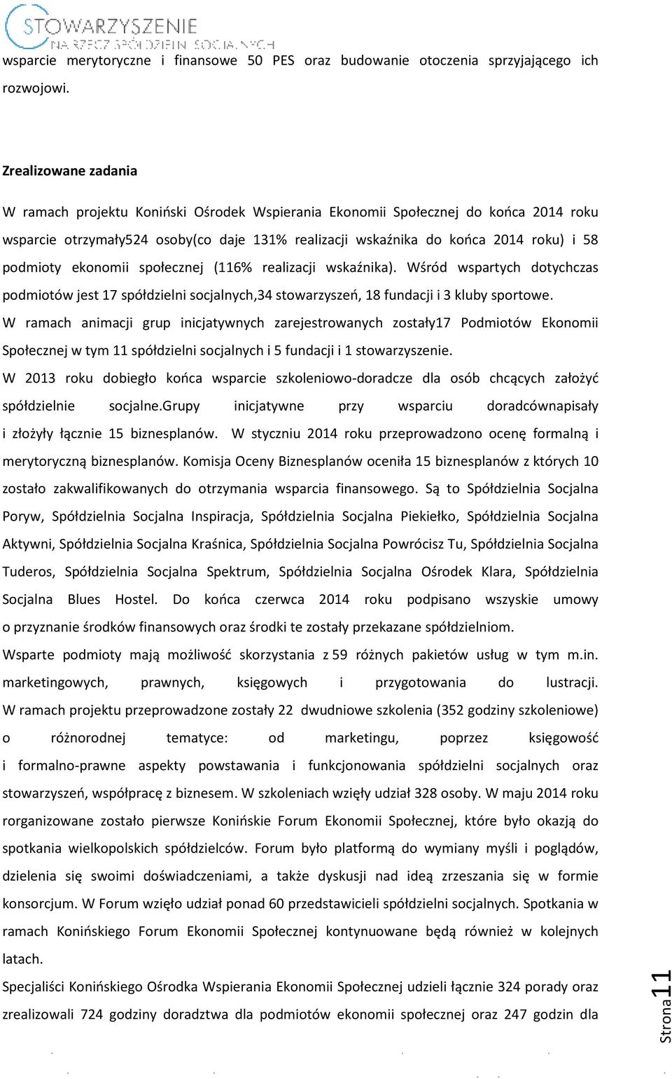 podmioty ekonomii społecznej (116% realizacji wskaźnika). Wśród wspartych dotychczas podmiotów jest 17 spółdzielni socjalnych,34 stowarzyszeń, 18 fundacji i 3 kluby sportowe.