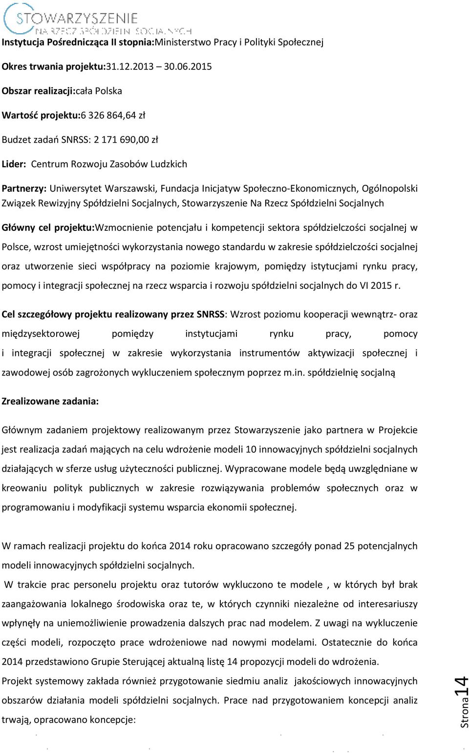 Społeczno-Ekonomicznych, Ogólnopolski Związek Rewizyjny Spółdzielni Socjalnych, Stowarzyszenie Na Rzecz Spółdzielni Socjalnych Główny cel projektu:wzmocnienie potencjału i kompetencji sektora