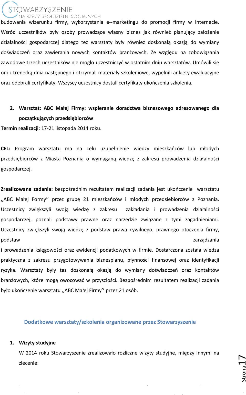 zawierania nowych kontaktów branżowych. Ze względu na zobowiązania zawodowe trzech uczestników nie mogło uczestniczyć w ostatnim dniu warsztatów.