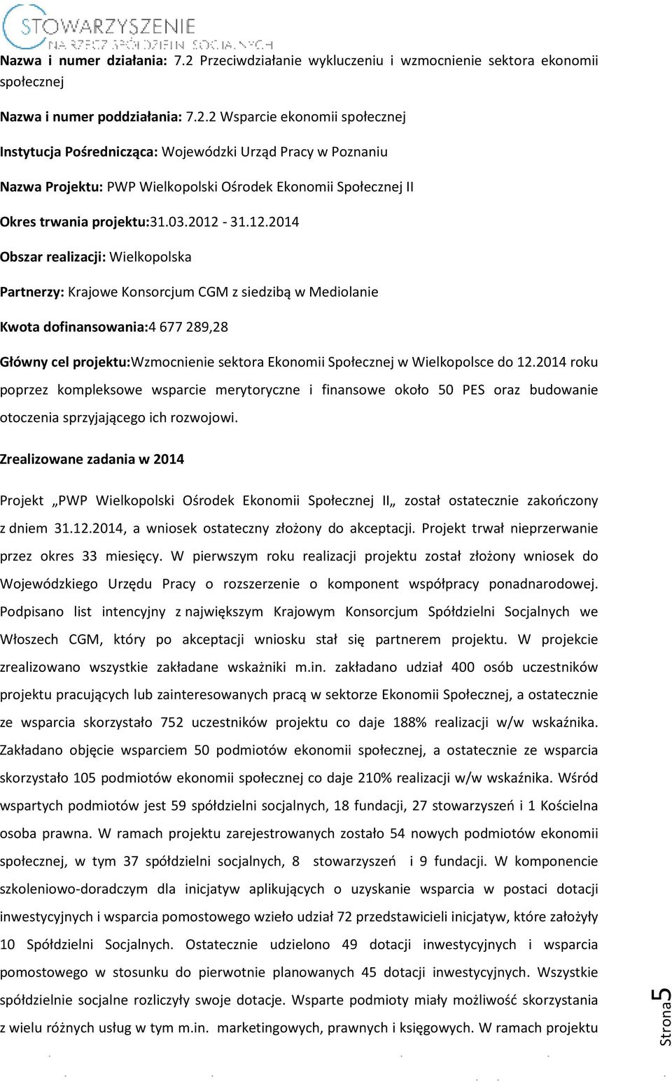 2 Wsparcie ekonomii społecznej Instytucja Pośrednicząca: Wojewódzki Urząd Pracy w Poznaniu Nazwa Projektu: PWP Wielkopolski Ośrodek Ekonomii Społecznej II Okres trwania projektu:31.03.2012-