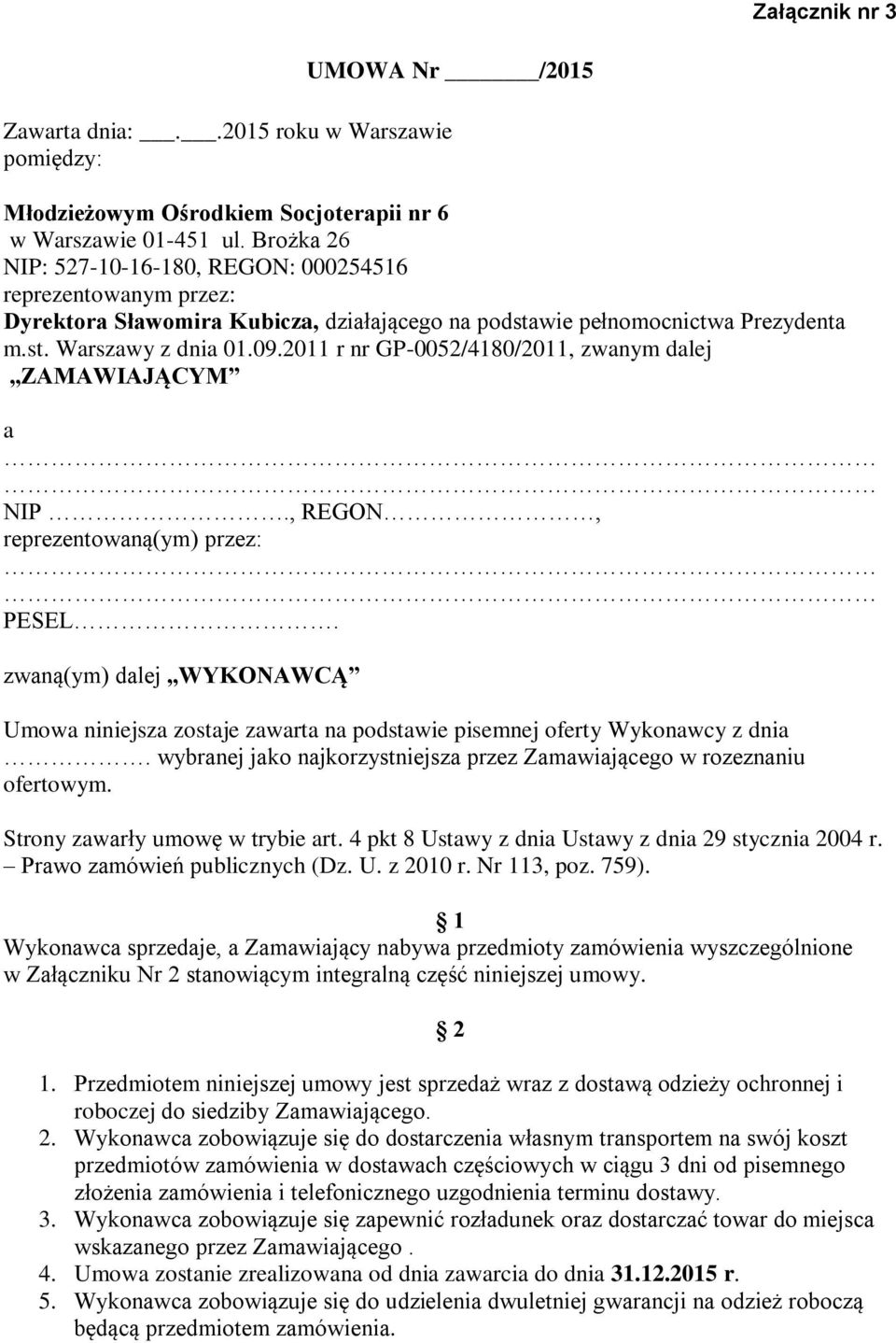 2011 r nr GP-0052/4180/2011, zwanym dalej ZAMAWIAJĄCYM a NIP., REGON, reprezentowaną(ym) przez: PESEL.