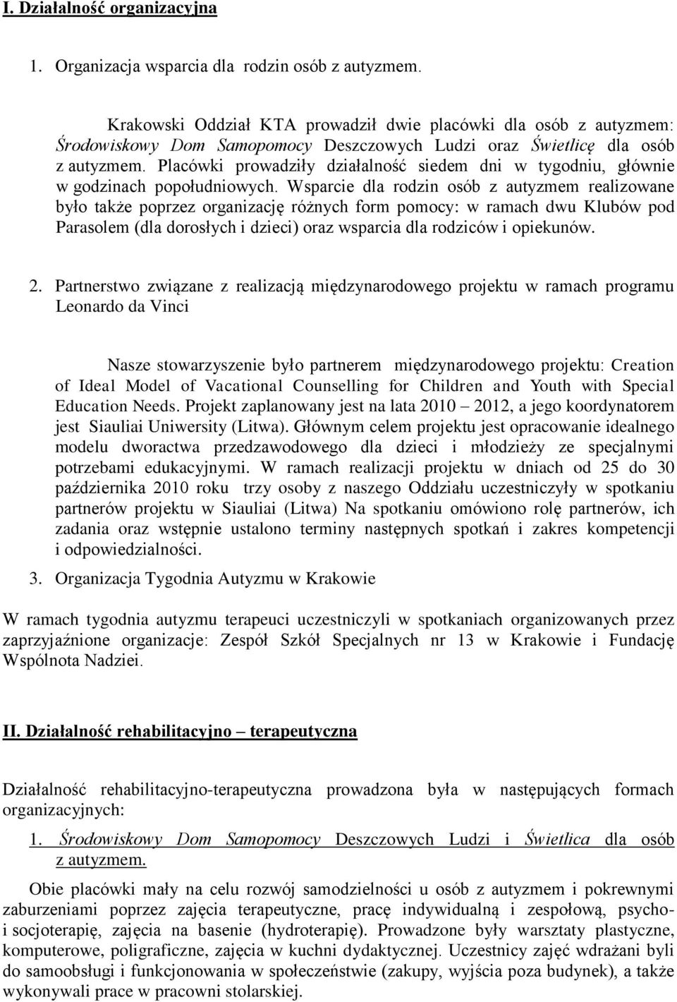 Placówki prowadziły działalność siedem dni w tygodniu, głównie w godzinach popołudniowych.