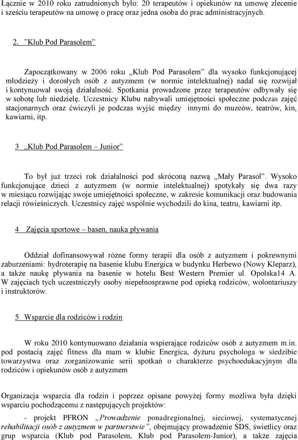terapeutów i opiekunów na umowę zlecenie i sześciu terapeutów na umowę o pracę oraz jedna osoba do prac administracyjnych. 2.