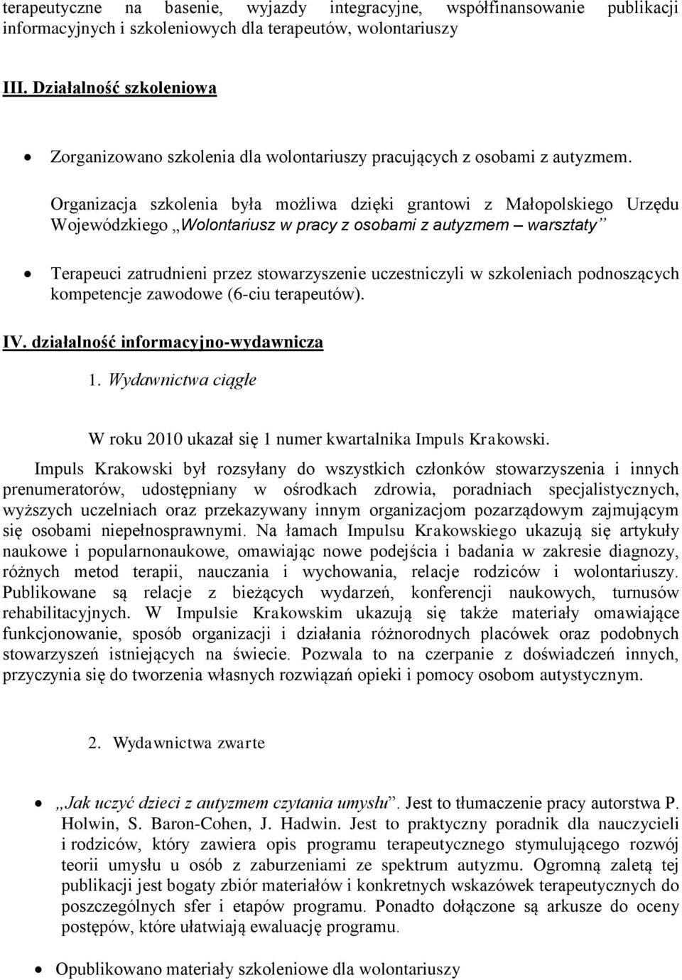 Organizacja szkolenia była możliwa dzięki grantowi z Małopolskiego Urzędu Wojewódzkiego Wolontariusz w pracy z osobami z autyzmem warsztaty Terapeuci zatrudnieni przez stowarzyszenie uczestniczyli w