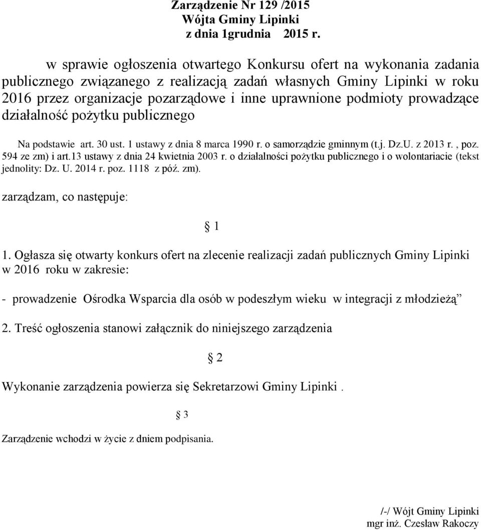 podmioty prowadzące działalność pożytku publicznego Na podstawie art. 30 ust. 1 ustawy z dnia 8 marca 1990 r. o samorządzie gminnym (t.j. Dz.U. z 2013 r., poz. 594 ze zm) i art.