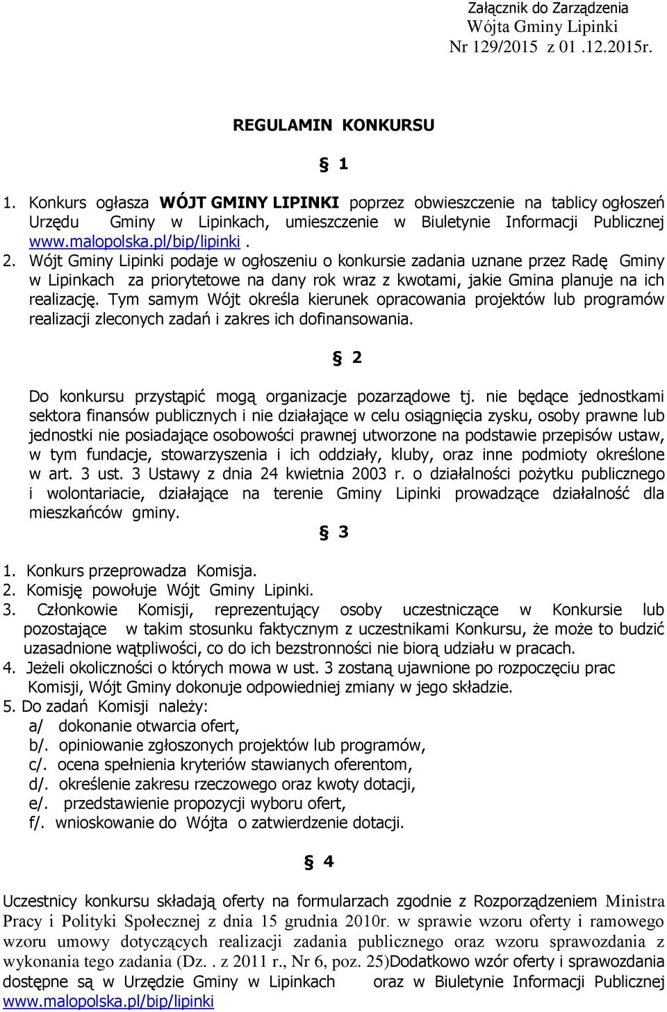 Wójt Gminy Lipinki podaje w ogłoszeniu o konkursie zadania uznane przez Radę Gminy w Lipinkach za priorytetowe na dany rok wraz z kwotami, jakie Gmina planuje na ich realizację.