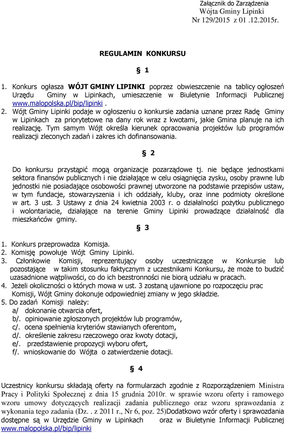 Wójt Gminy Lipinki podaje w ogłoszeniu o konkursie zadania uznane przez Radę Gminy w Lipinkach za priorytetowe na dany rok wraz z kwotami, jakie Gmina planuje na ich realizację.