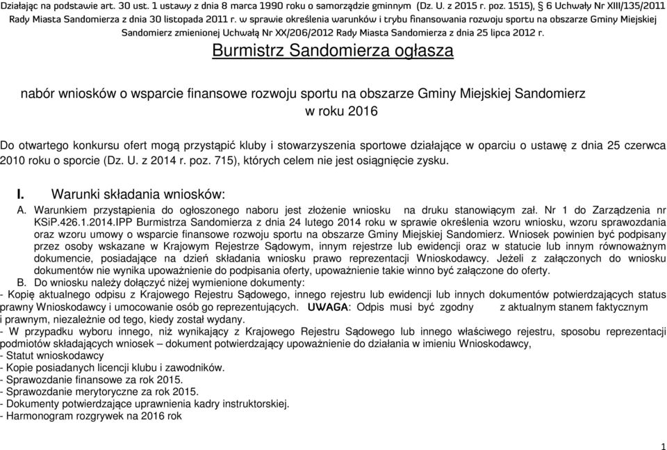 Burmistrz Sandomierza ogłasza nabór wniosków o wsparcie finansowe rozwoju sportu na obszarze Gminy Miejskiej Sandomierz w roku 2016 Do otwartego konkursu ofert mogą przystąpić kluby i stowarzyszenia