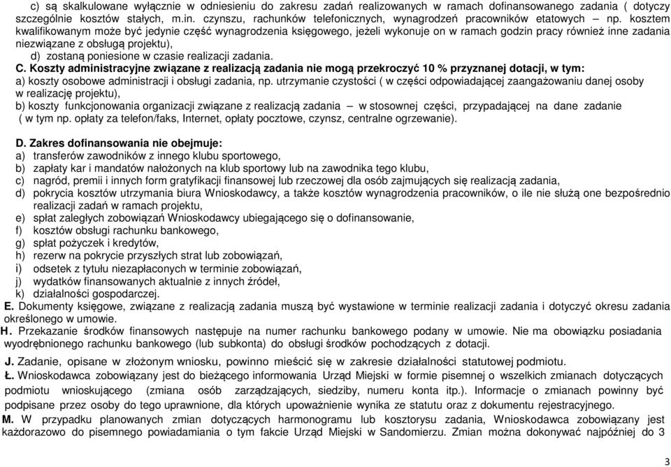 realizacji zadania. C. Koszty administracyjne związane z realizacją zadania nie mogą przekroczyć 10 % przyznanej dotacji, w tym: a) koszty osobowe administracji i obsługi zadania, np.