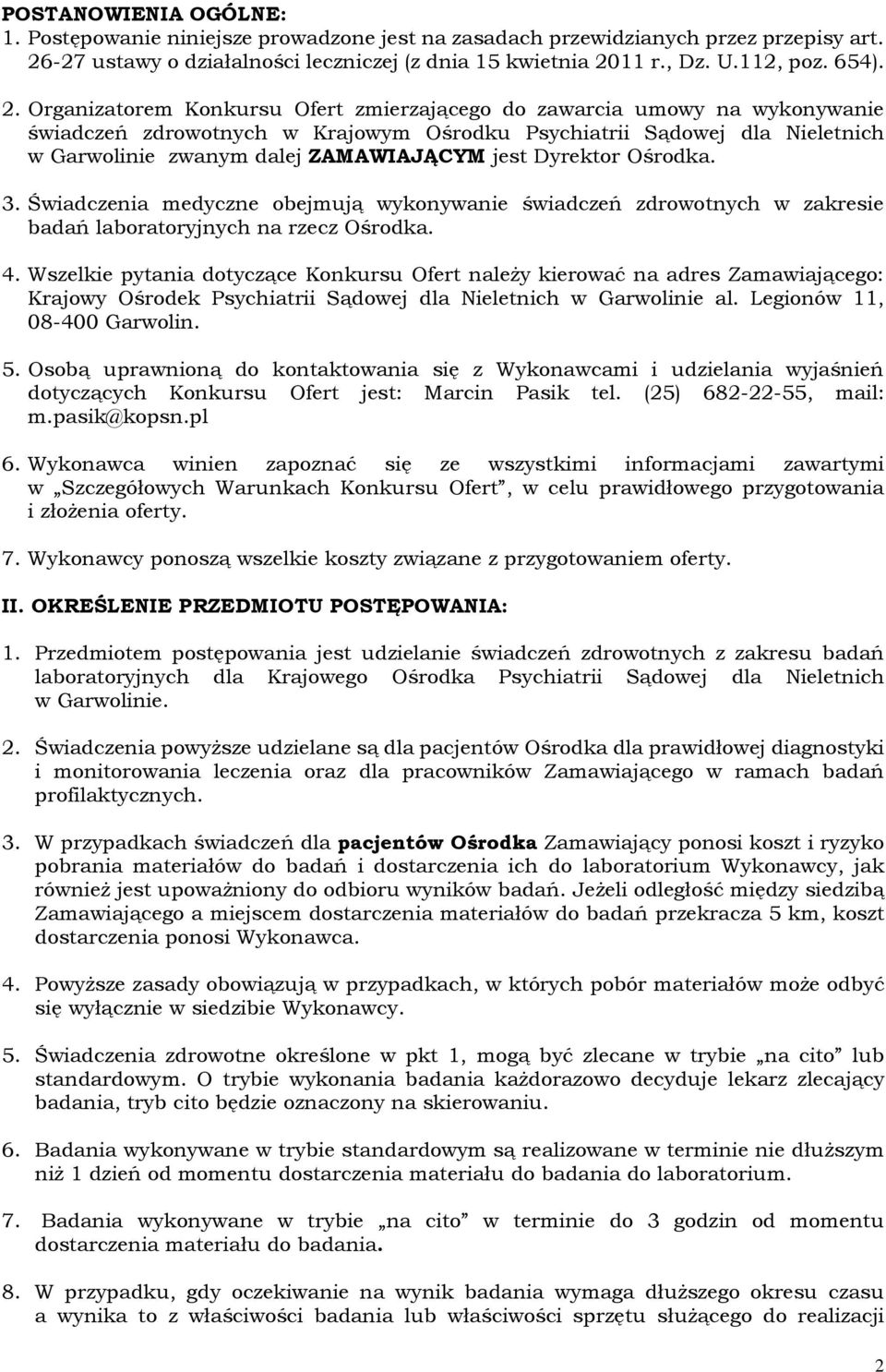 Dyrektor Ośrodka. 3. Świadczenia medyczne obejmują wykonywanie świadczeń zdrowotnych w zakresie badań laboratoryjnych na rzecz Ośrodka. 4.