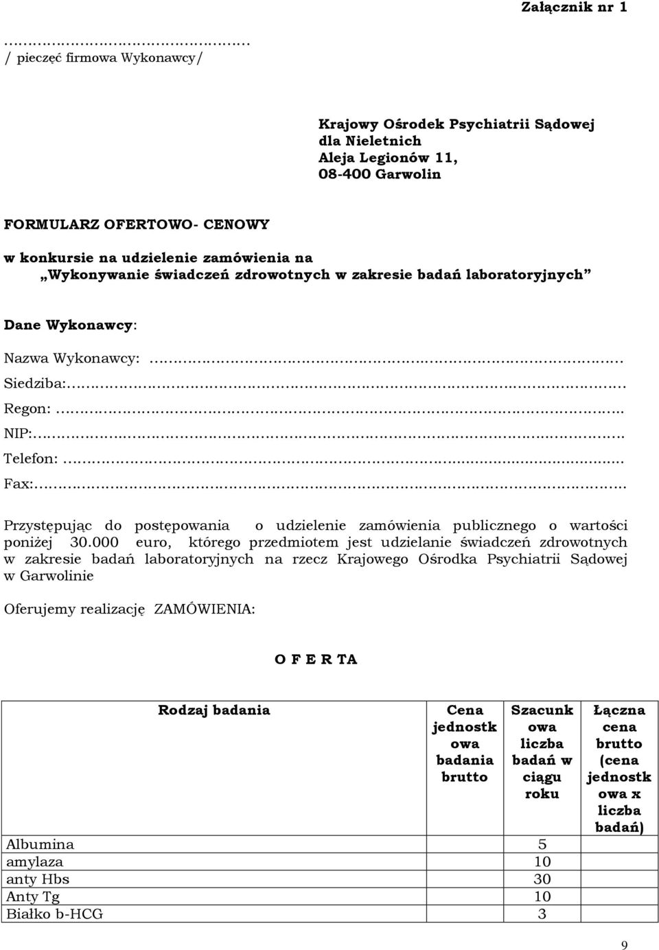 świadczeń zdrowotnych w zakresie badań laboratoryjnych Dane Wykonawcy: Nazwa Wykonawcy:. Siedziba:. Regon:... NIP:..... Telefon:.... Fax:.