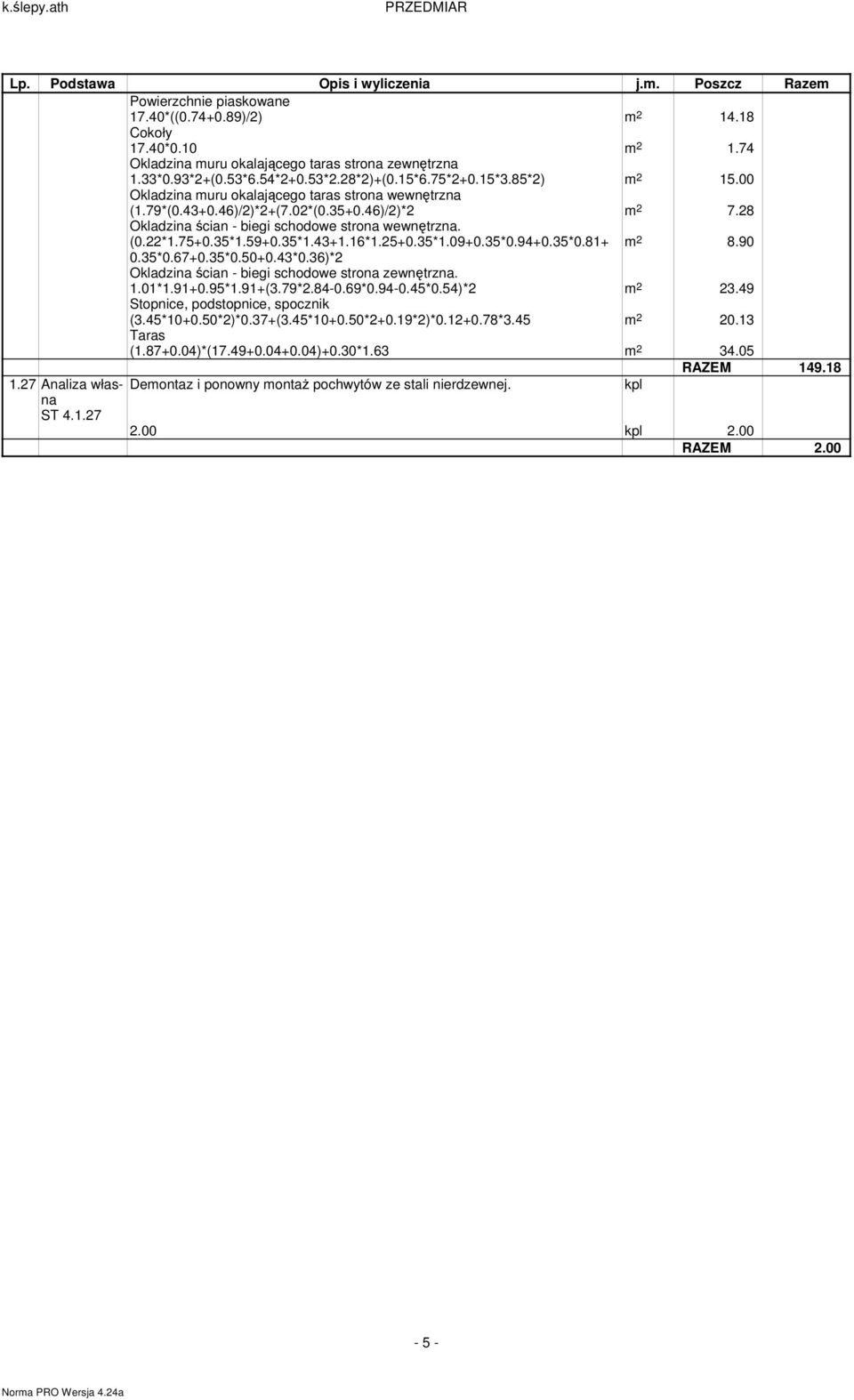 49 Stopnice, podstopnice, spocznik (3.45*10+0.50*2)*0.37+(3.45*10+0.50*2+0.19*2)*0.12+0.78*3.45 20.13 (1.87+0.04)*(17.49+0.04+0.