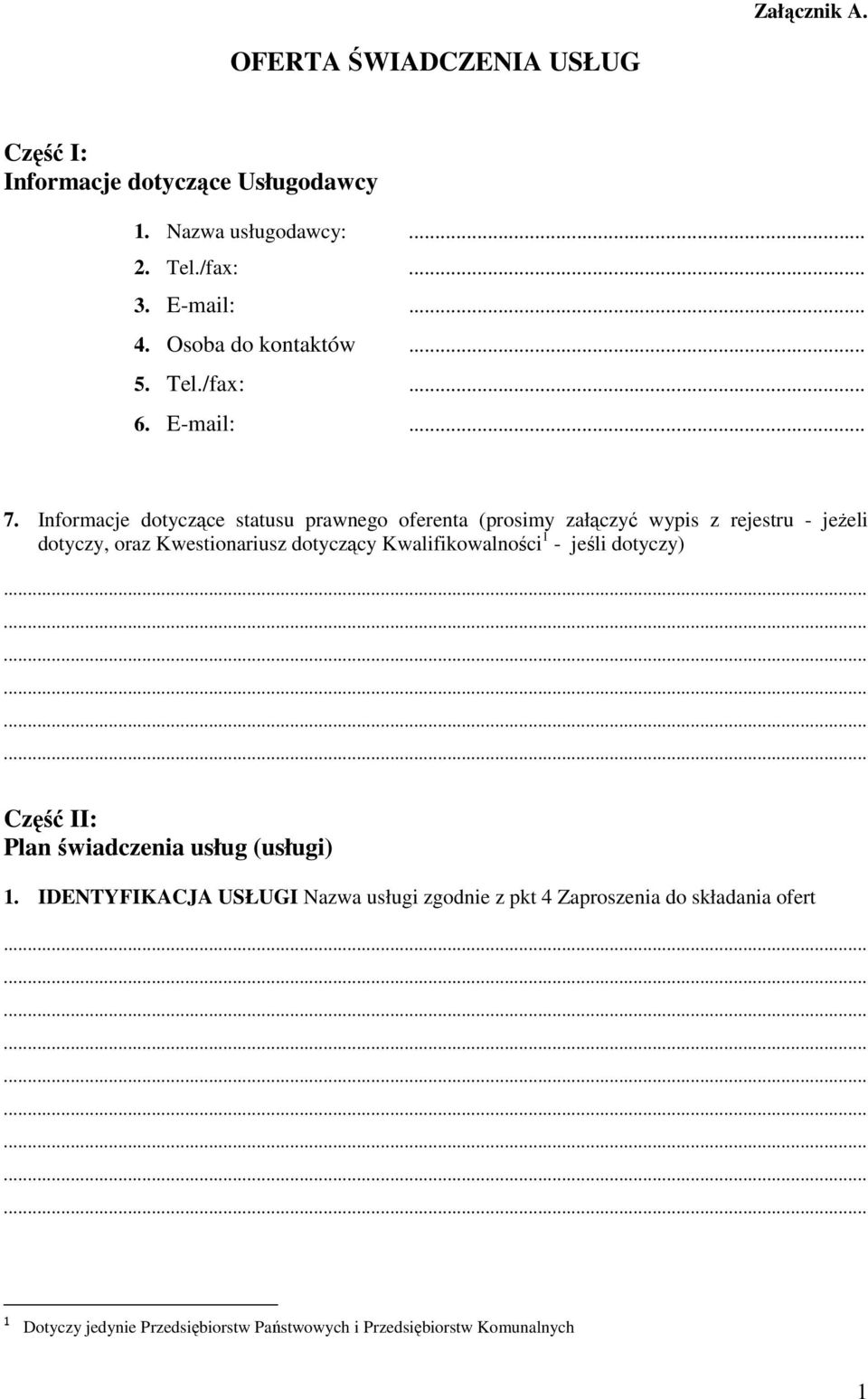 Informacje dotyczące statusu prawnego oferenta (prosimy załączyć wypis z rejestru - jeŝeli dotyczy, oraz Kwestionariusz dotyczący
