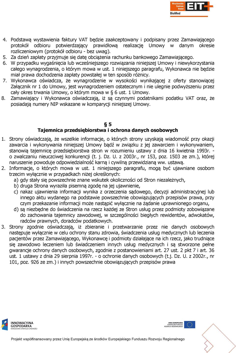 W przypadku wygaśnięcia lub wcześniejszego rozwiązania niniejszej Umowy i niewykorzystania całego wynagrodzenia, o którym mowa w ust.