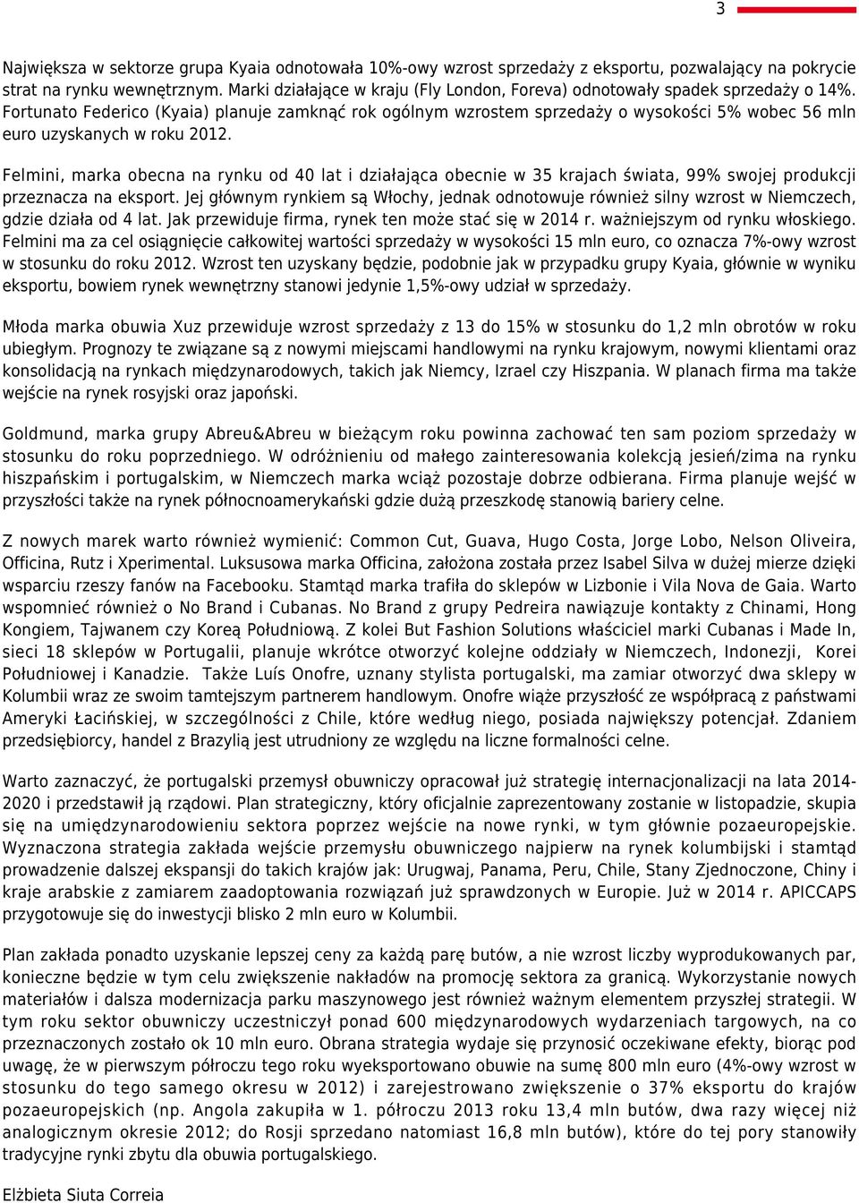 Fortunato Federico (Kyaia) planuje zamknąć rok ogólnym wzrostem sprzedaży o wysokości 5% wobec 56 mln euro uzyskanych w roku 2012.