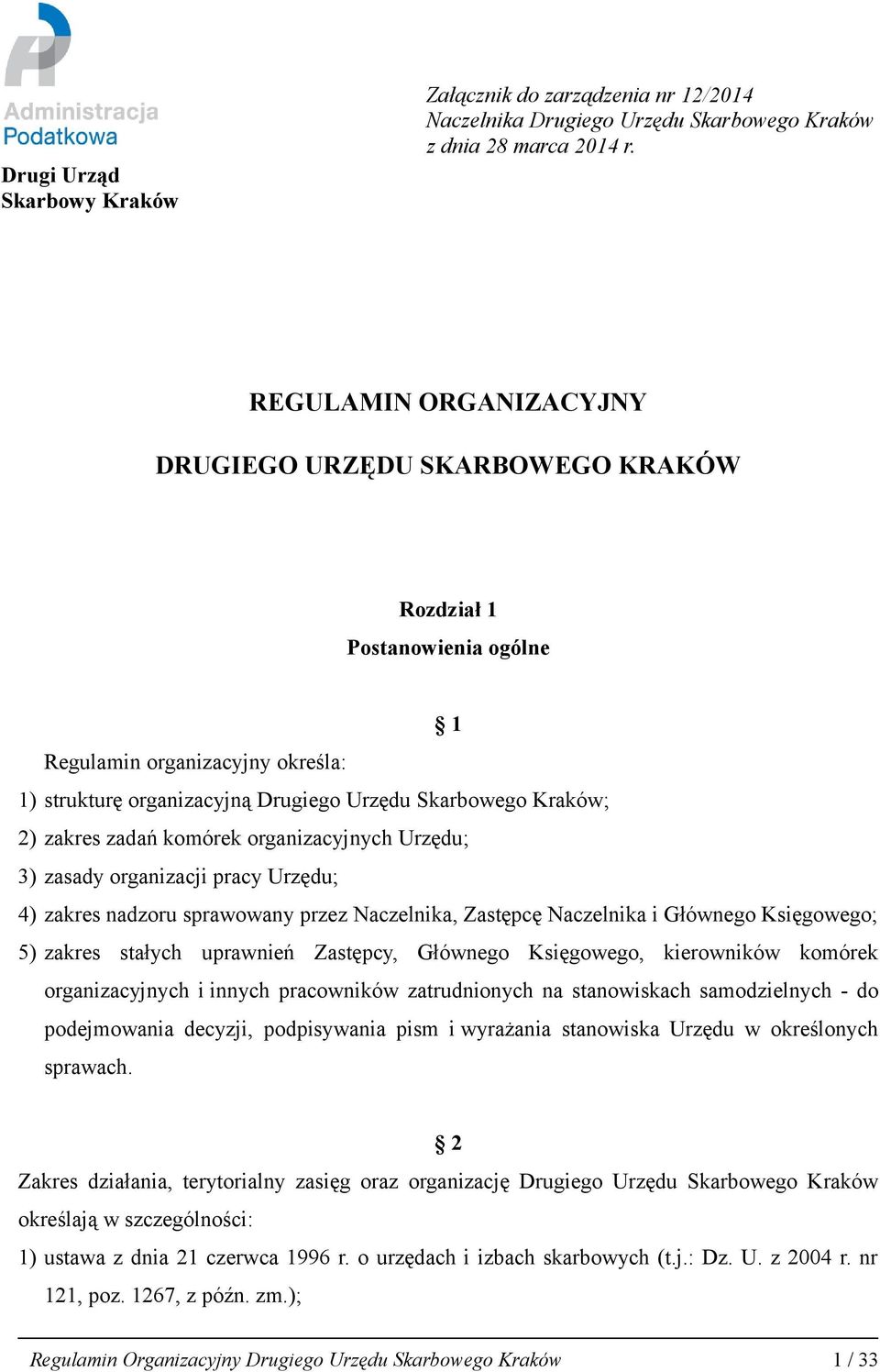 zadań komórek organizacyjnych Urzędu; 3) zasady organizacji pracy Urzędu; 4) zakres nadzoru sprawowany przez Naczelnika, Zastępcę Naczelnika i Głównego Księgowego; 5) zakres stałych uprawnień