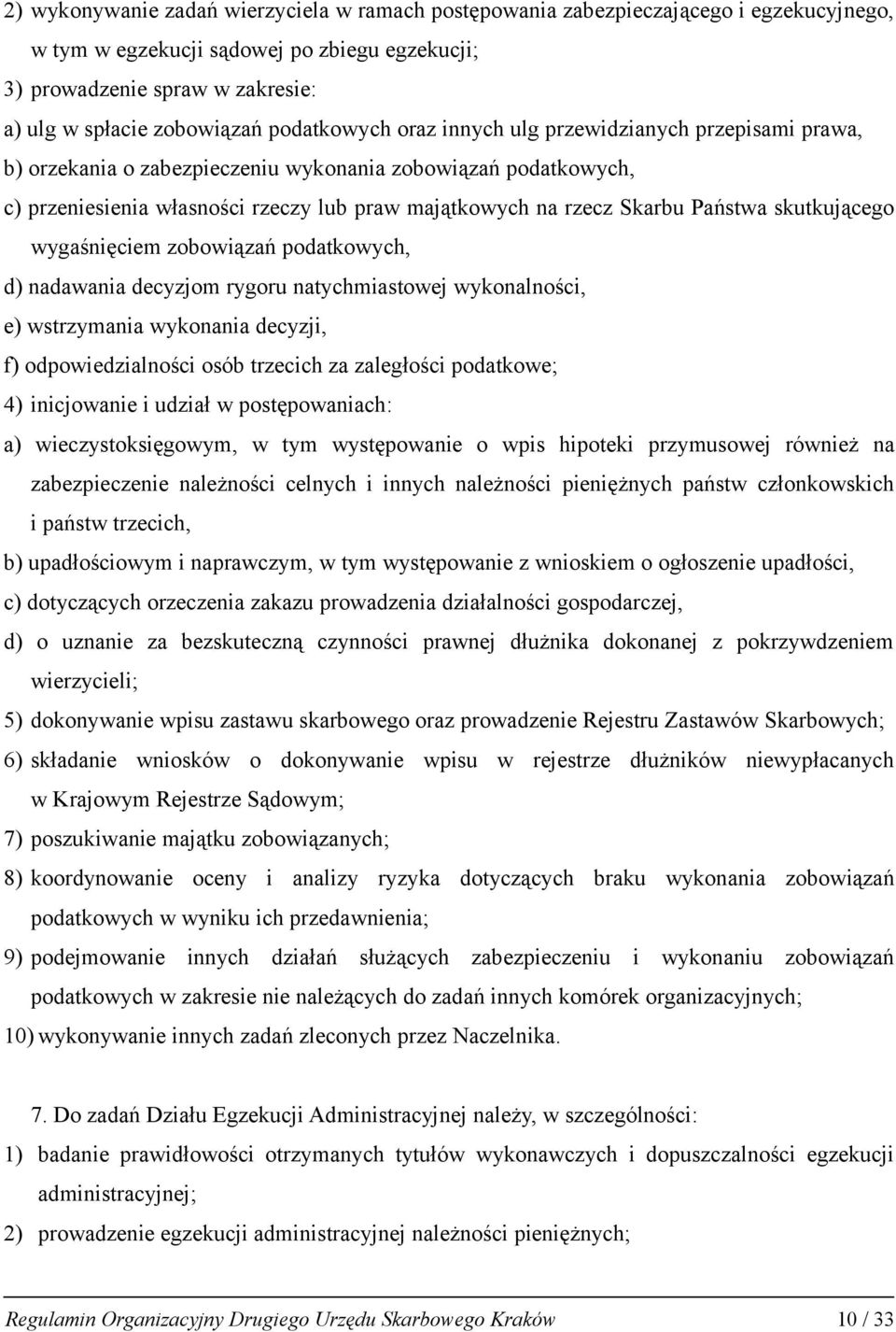 Państwa skutkującego wygaśnięciem zobowiązań podatkowych, d) nadawania decyzjom rygoru natychmiastowej wykonalności, e) wstrzymania wykonania decyzji, f) odpowiedzialności osób trzecich za zaległości