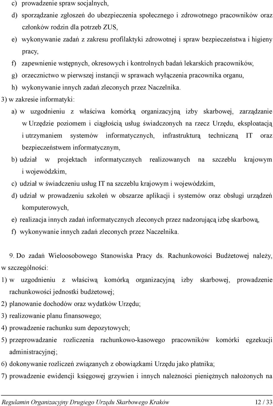pracownika organu, h) wykonywanie innych zadań zleconych przez Naczelnika.