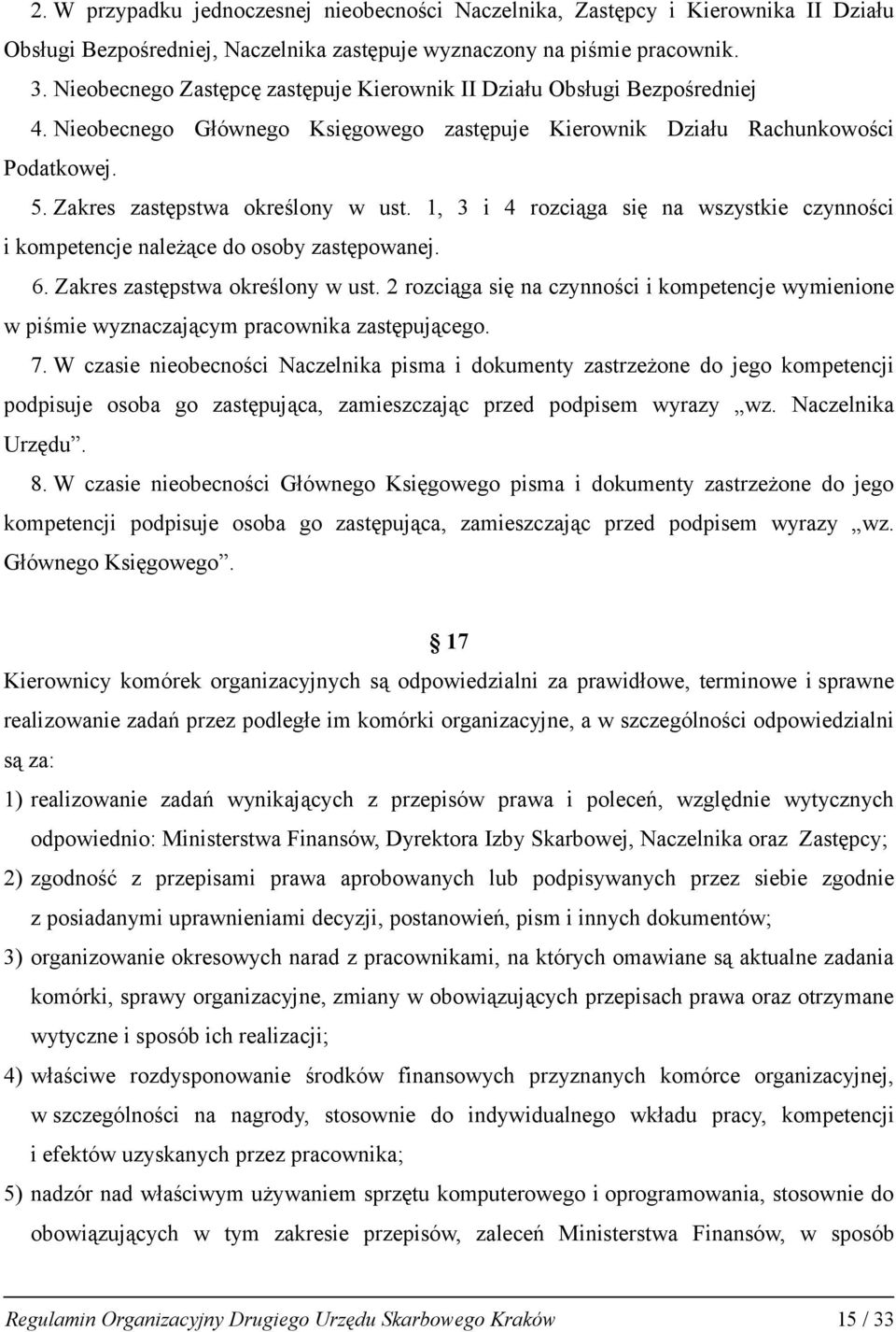 1, 3 i 4 rozciąga się na wszystkie czynności i kompetencje należące do osoby zastępowanej. 6. Zakres zastępstwa określony w ust.