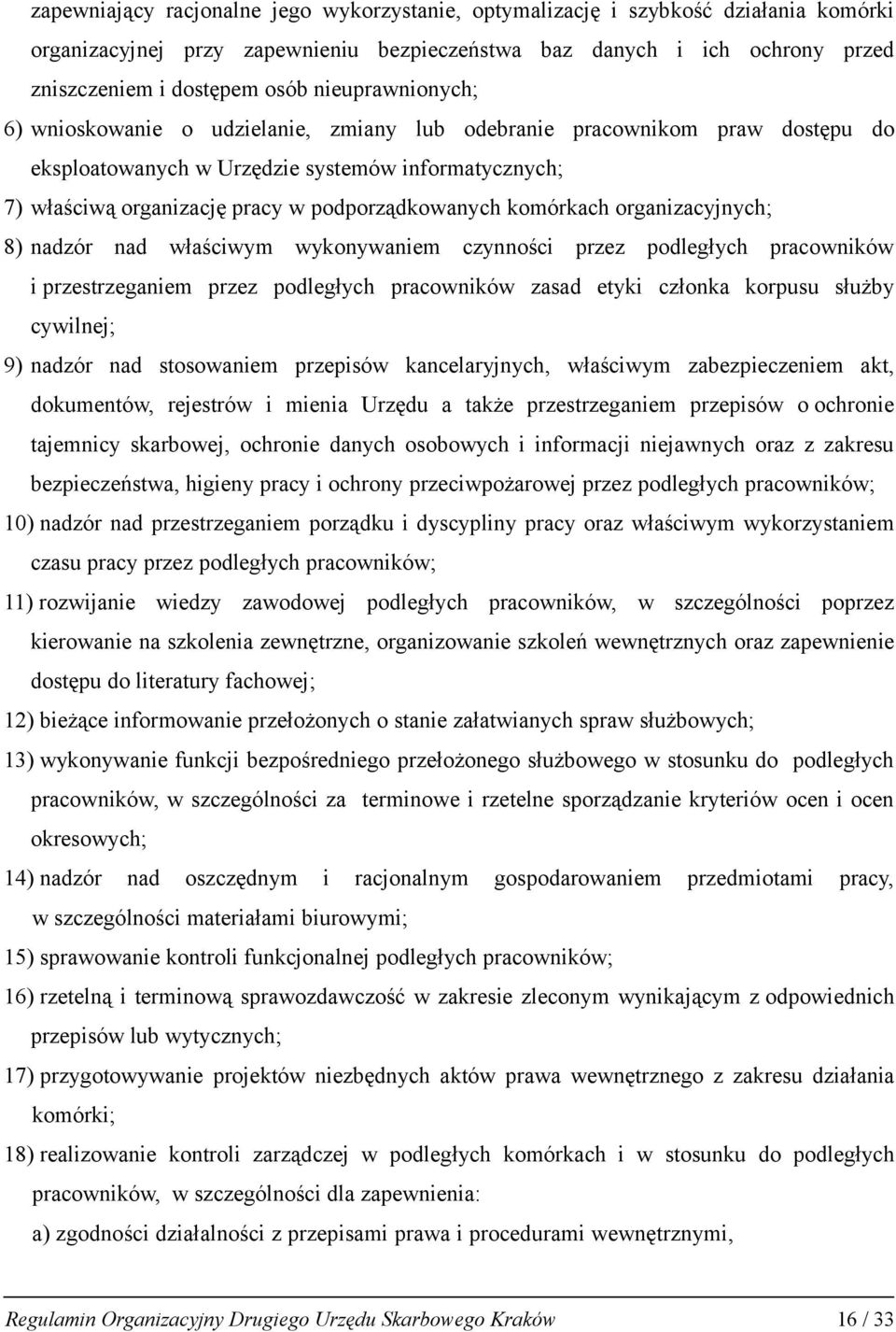 komórkach organizacyjnych; 8) nadzór nad właściwym wykonywaniem czynności przez podległych pracowników i przestrzeganiem przez podległych pracowników zasad etyki członka korpusu służby cywilnej; 9)