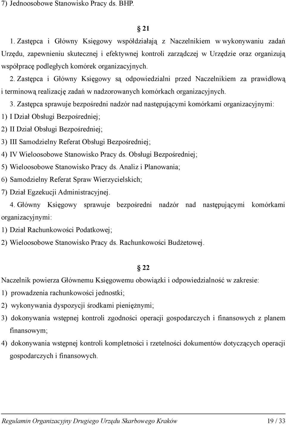 organizacyjnych. 2. Zastępca i Główny Księgowy są odpowiedzialni przed Naczelnikiem za prawidłową i terminową realizację zadań w nadzorowanych komórkach organizacyjnych. 3.