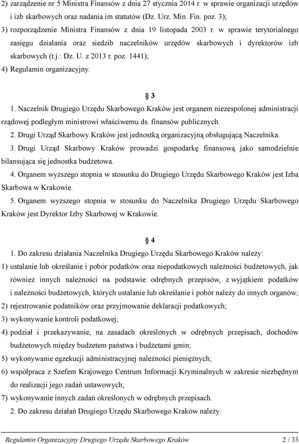 z 2013 r. poz. 1441); 4) Regulamin organizacyjny. 3 1. Naczelnik Drugiego Urzędu Skarbowego Kraków jest organem niezespolonej administracji rządowej podległym ministrowi właściwemu ds.