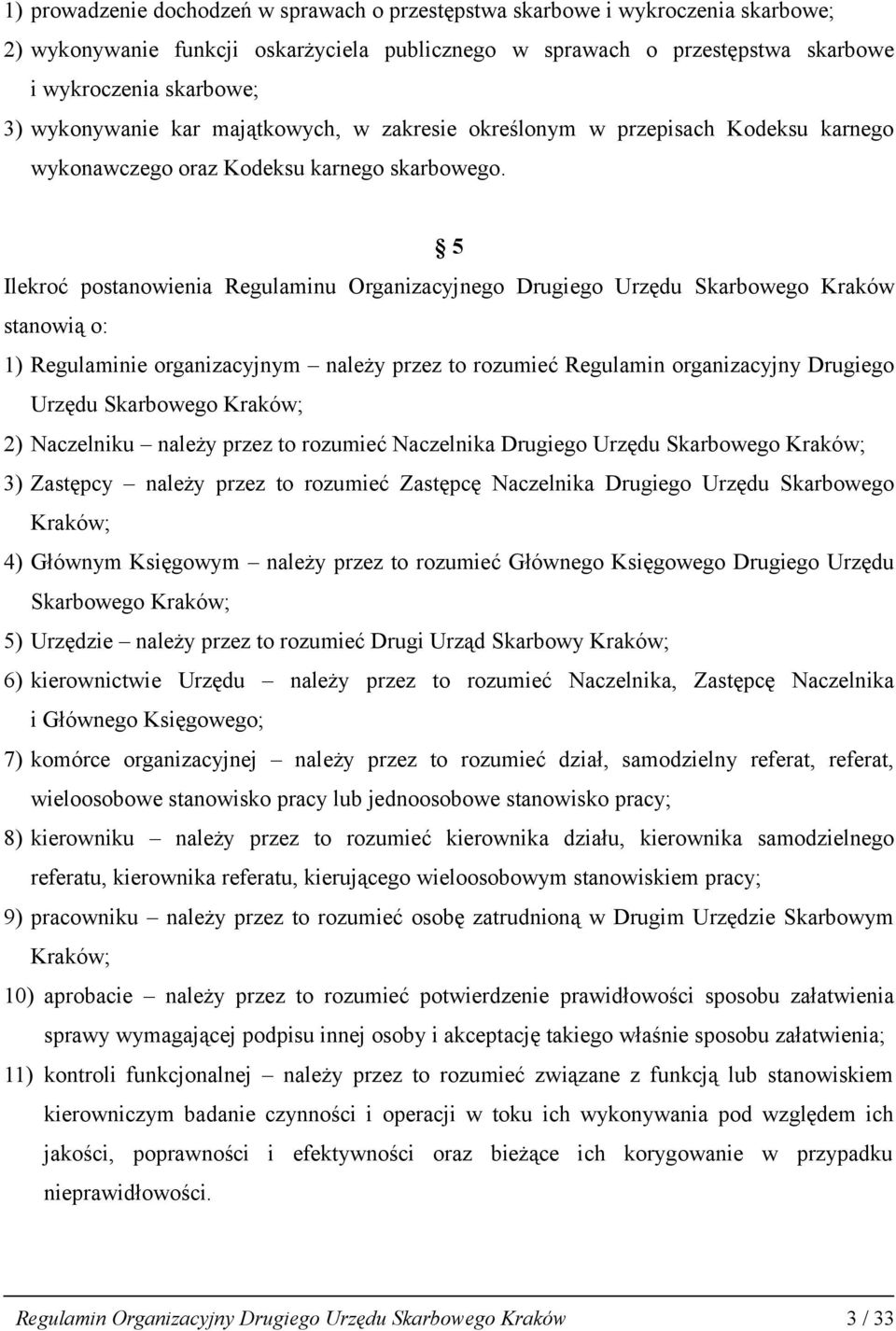 5 Ilekroć postanowienia Regulaminu Organizacyjnego Drugiego Urzędu Skarbowego Kraków stanowią o: 1) Regulaminie organizacyjnym należy przez to rozumieć Regulamin organizacyjny Drugiego Urzędu