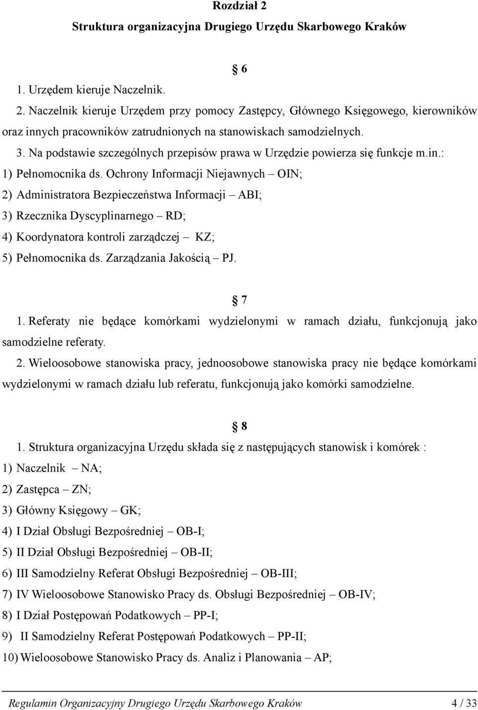 Ochrony Informacji Niejawnych OIN; 2) Administratora Bezpieczeństwa Informacji ABI; 3) Rzecznika Dyscyplinarnego RD; 4) Koordynatora kontroli zarządczej KZ; 5) Pełnomocnika ds.