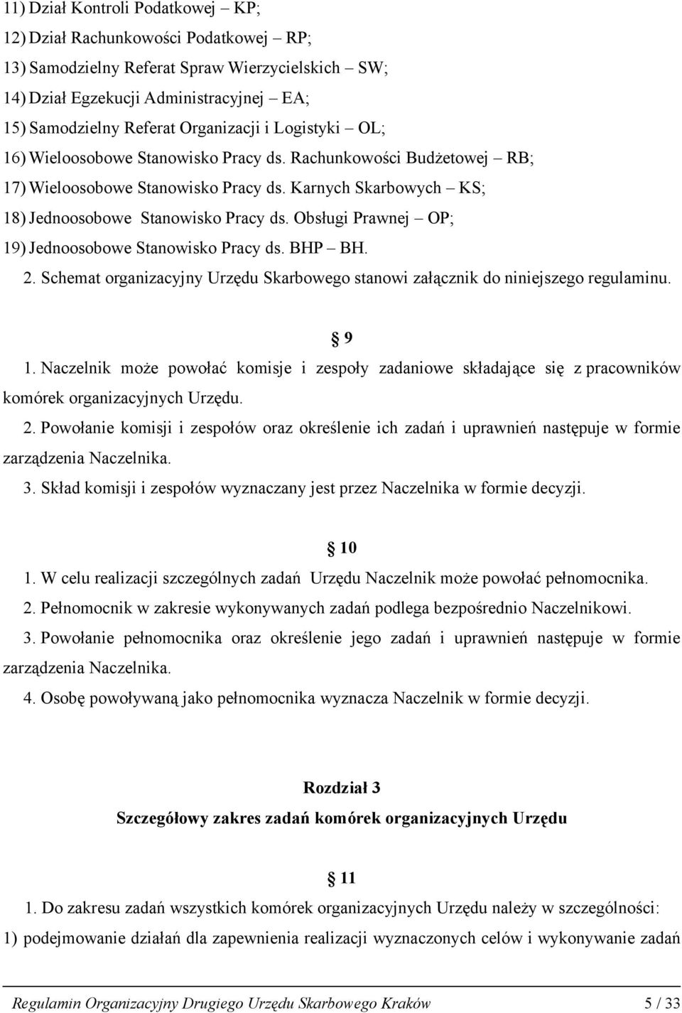 Obsługi Prawnej OP; 19) Jednoosobowe Stanowisko Pracy ds. BHP BH. 2. Schemat organizacyjny Urzędu Skarbowego stanowi załącznik do niniejszego regulaminu. 9 1.