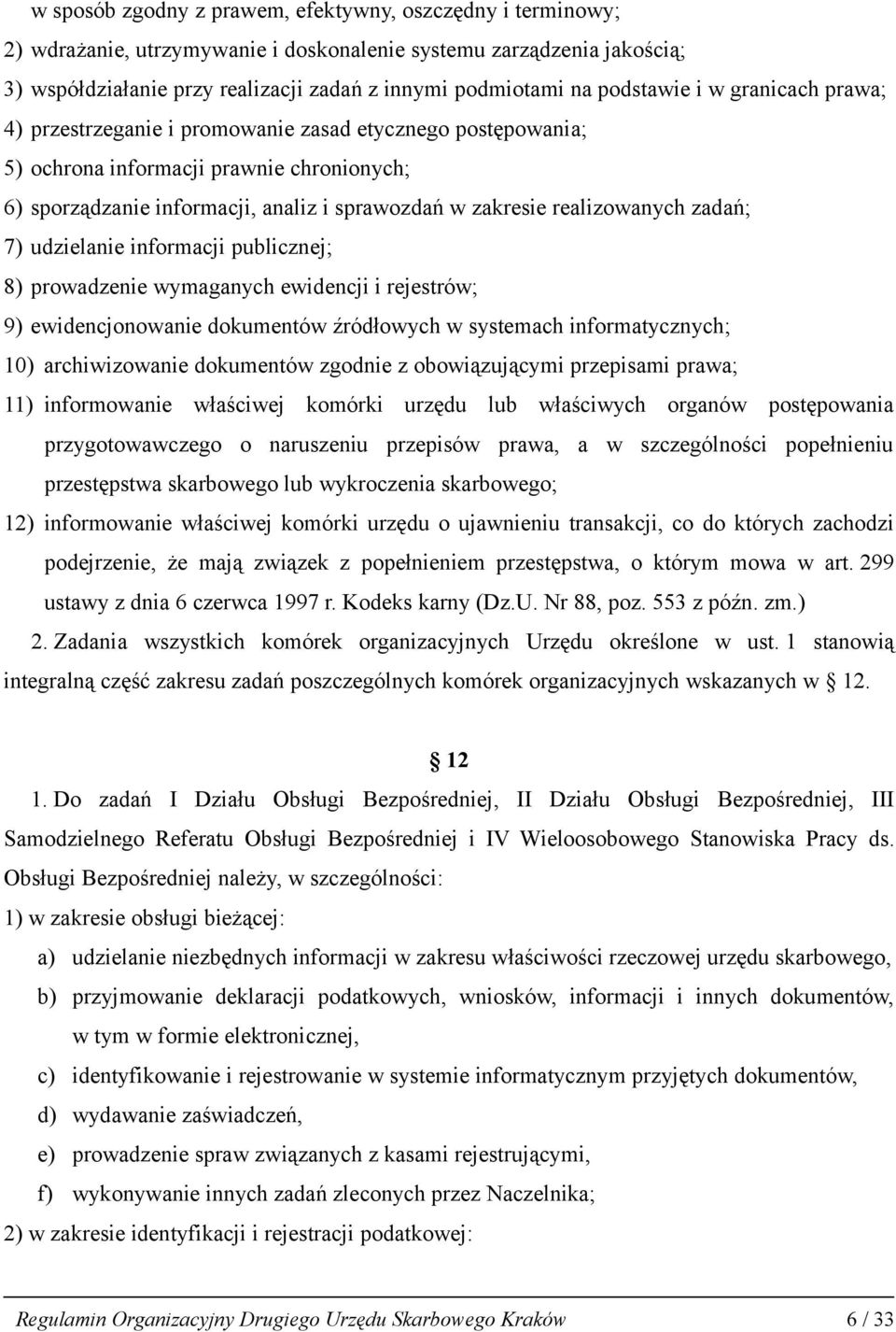 realizowanych zadań; 7) udzielanie informacji publicznej; 8) prowadzenie wymaganych ewidencji i rejestrów; 9) ewidencjonowanie dokumentów źródłowych w systemach informatycznych; 10) archiwizowanie