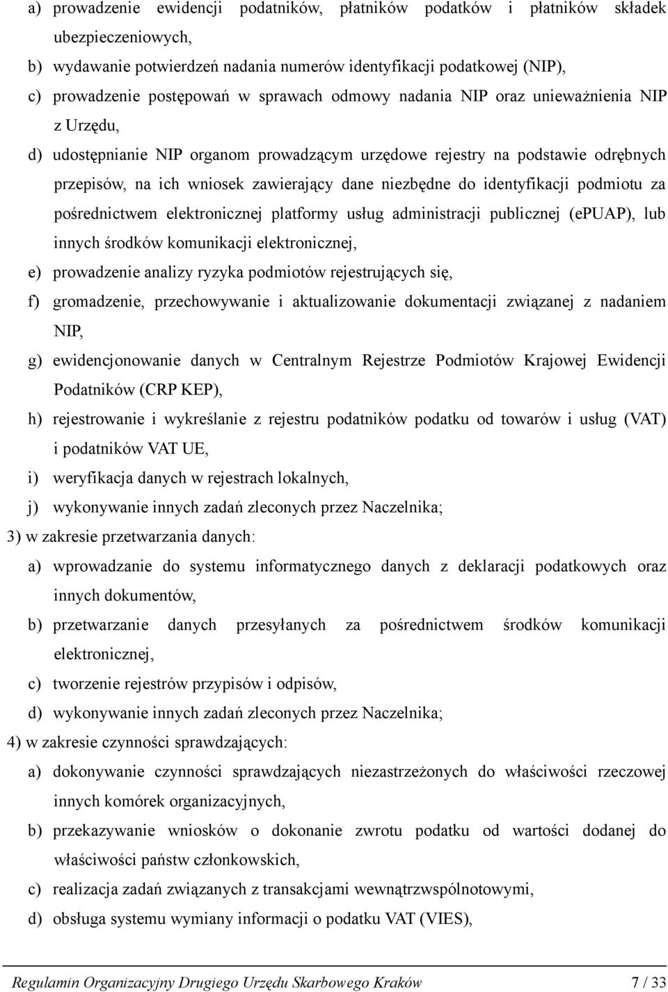 identyfikacji podmiotu za pośrednictwem elektronicznej platformy usług administracji publicznej (epuap), lub innych środków komunikacji elektronicznej, e) prowadzenie analizy ryzyka podmiotów