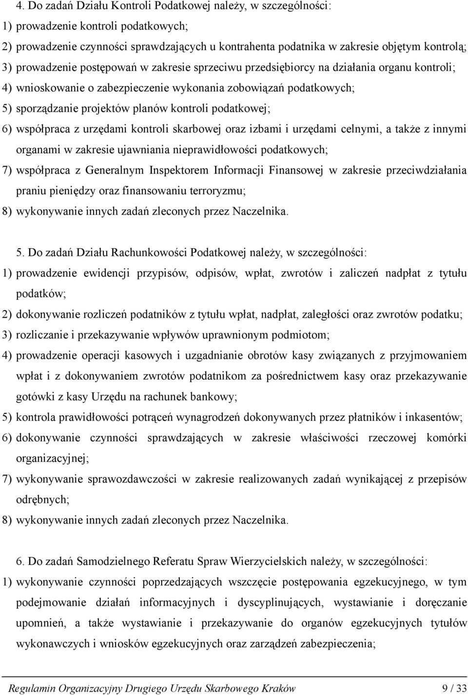 podatkowej; 6) współpraca z urzędami kontroli skarbowej oraz izbami i urzędami celnymi, a także z innymi organami w zakresie ujawniania nieprawidłowości podatkowych; 7) współpraca z Generalnym