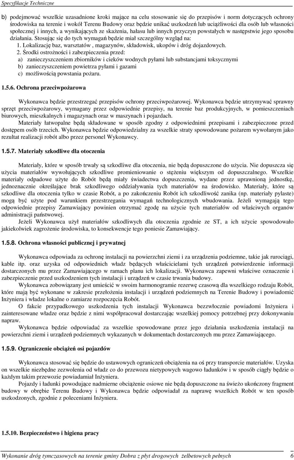 Stosując się do tych wymagań będzie miał szczególny wzgląd na: 1. Lokalizację baz, warsztatów, magazynów, składowisk, ukopów i dróg dojazdowych. 2.