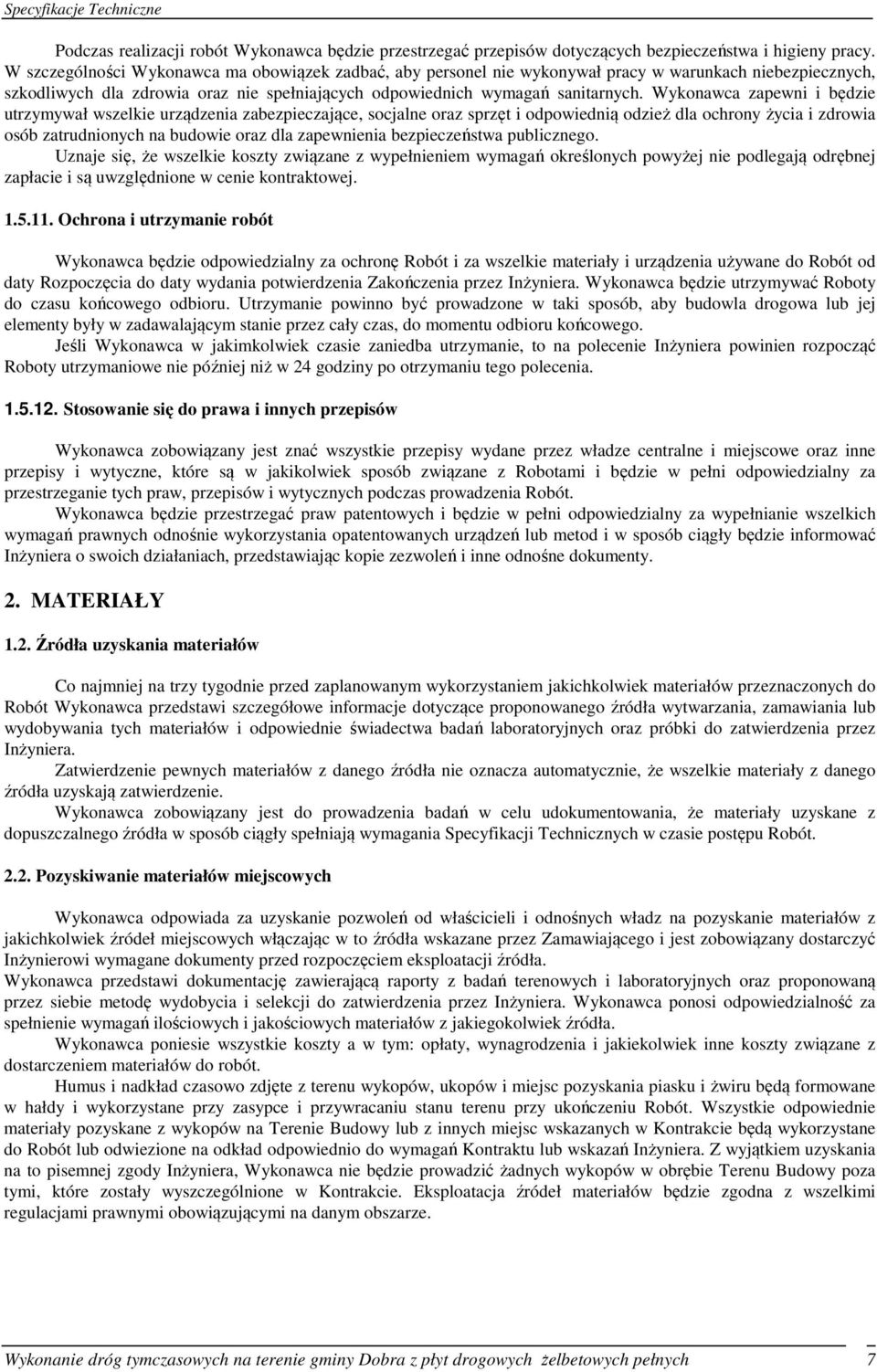 Wykonawca zapewni i będzie utrzymywał wszelkie urządzenia zabezpieczające, socjalne oraz sprzęt i odpowiednią odzież dla ochrony życia i zdrowia osób zatrudnionych na budowie oraz dla zapewnienia