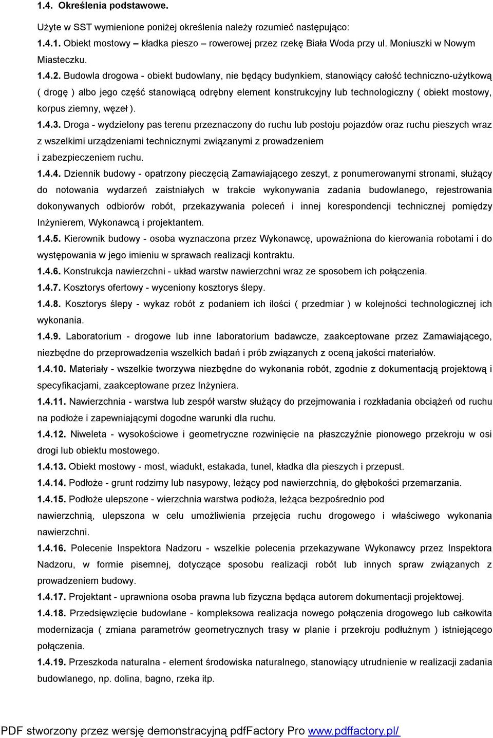 Budowla drogowa - obiekt budowlany, nie będący budynkiem, stanowiący całość techniczno-użytkową ( drogę ) albo jego część stanowiącą odrębny element konstrukcyjny lub technologiczny ( obiekt mostowy,