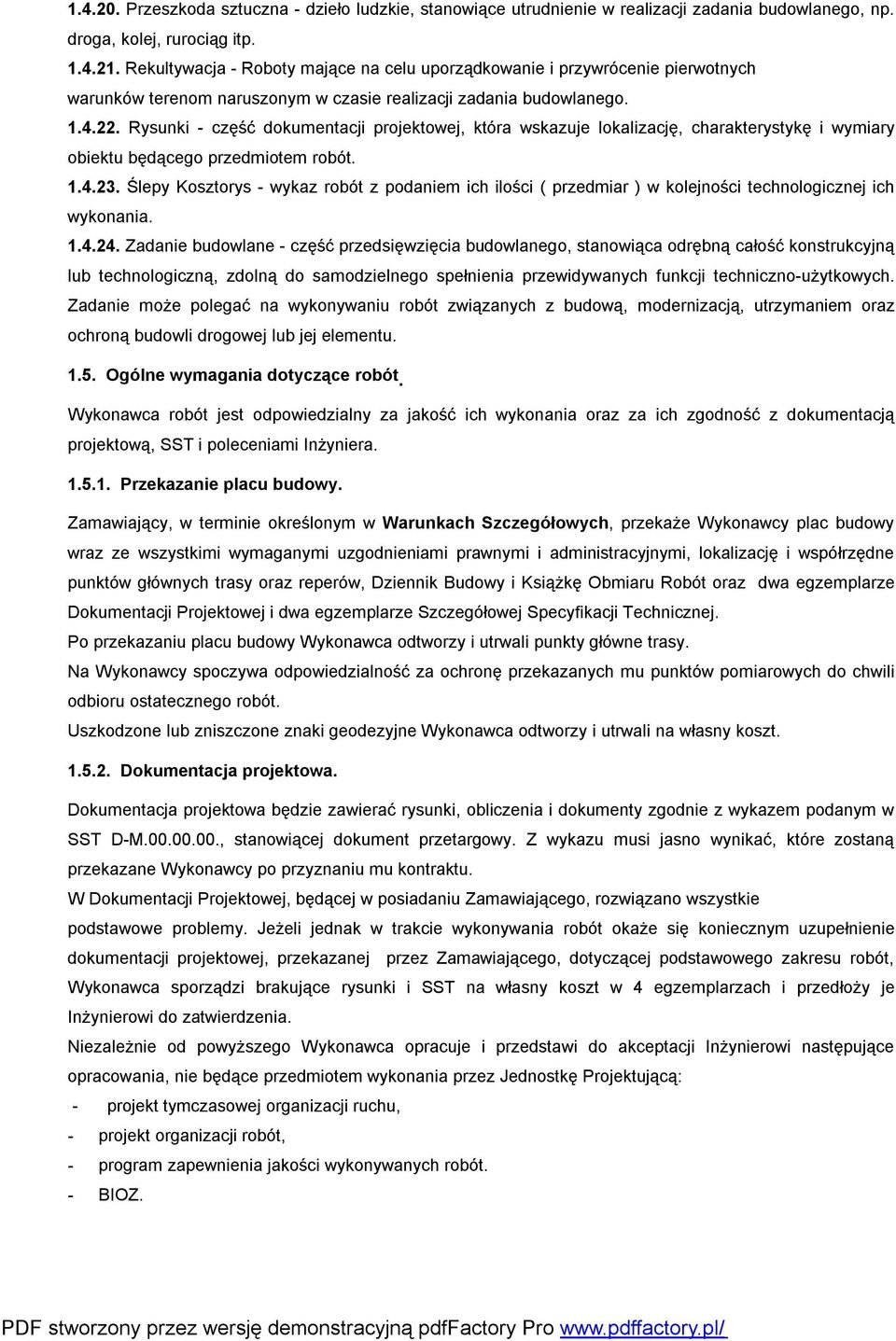 Rysunki - część dokumentacji projektowej, która wskazuje lokalizację, charakterystykę i wymiary obiektu będącego przedmiotem robót. 1.4.23.