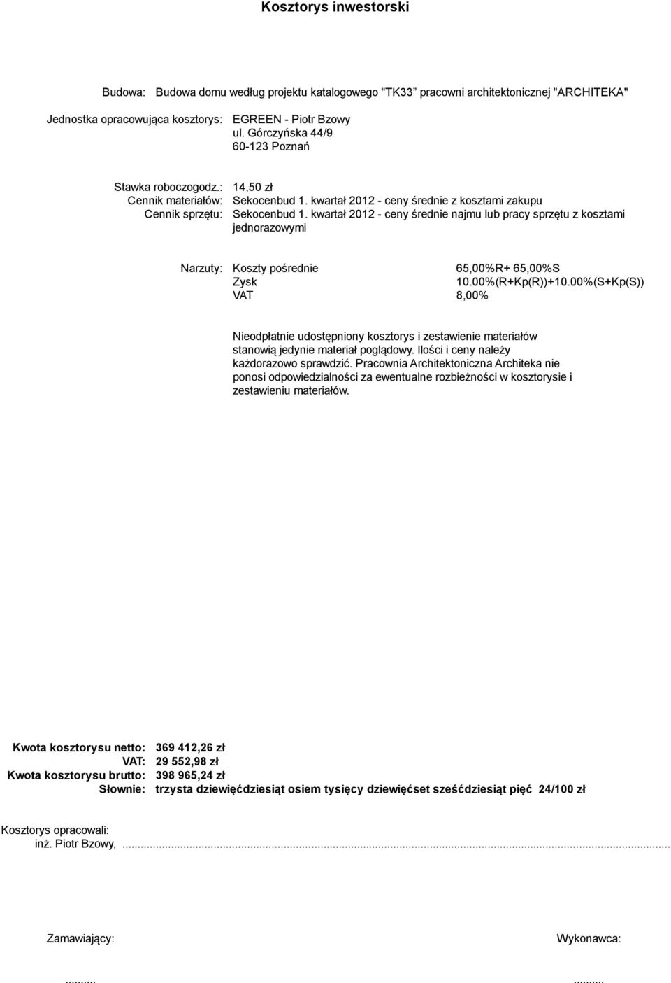 kwartał 2012 - ceny średnie najmu lub pracy sprzętu z kosztami jednorazowymi Narzuty: Koszty pośrednie 65,00%R+ 65,00%S Zysk 10.00%(R+Kp(R))+10.