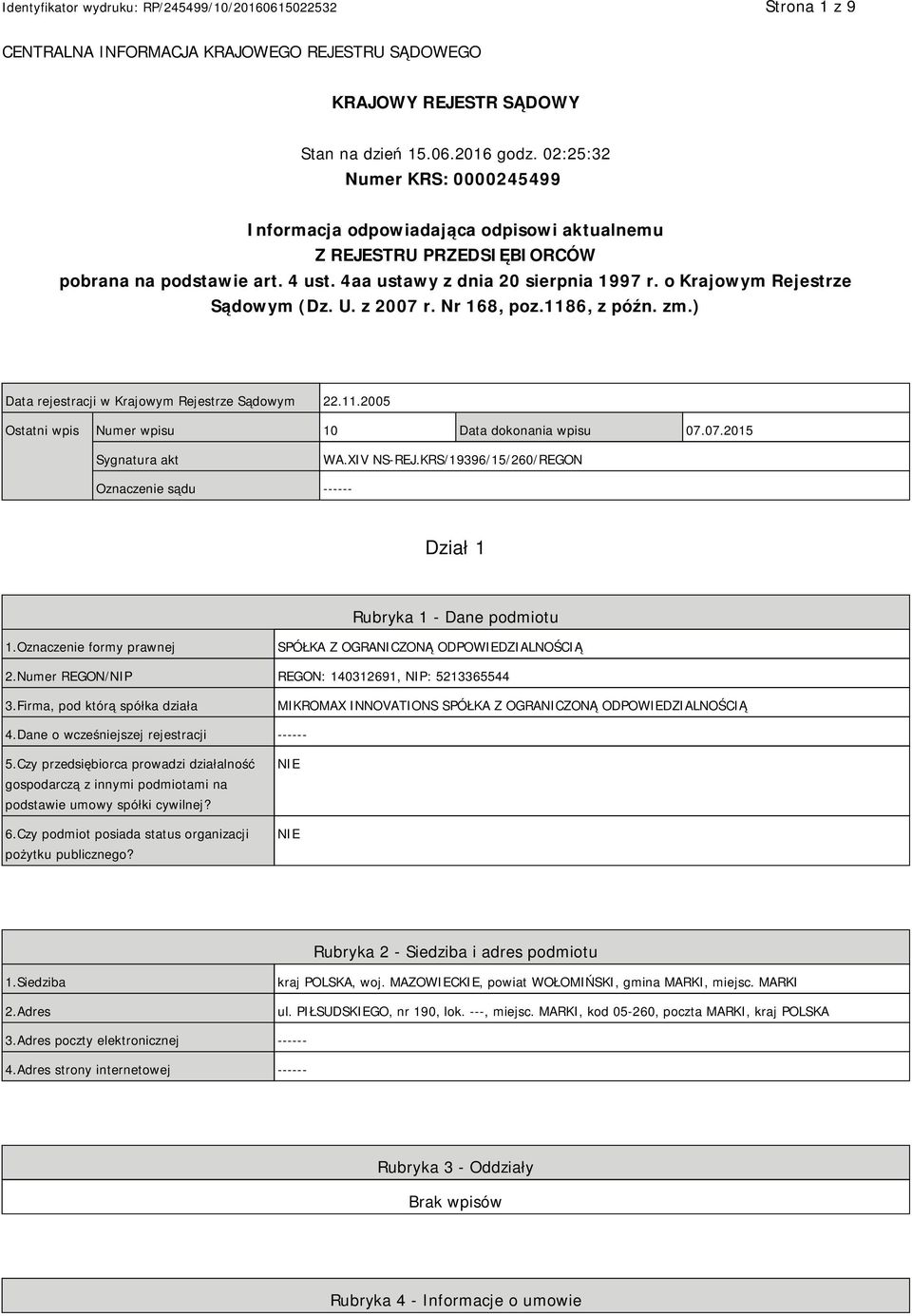 o Krajowym Rejestrze Sądowym (Dz. U. z 2007 r. Nr 168, poz.1186, z późn. zm.) Data rejestracji w Krajowym Rejestrze Sądowym 22.11.2005 Ostatni wpis Numer wpisu 10 Data dokonania wpisu 07.07.2015 Sygnatura akt WA.