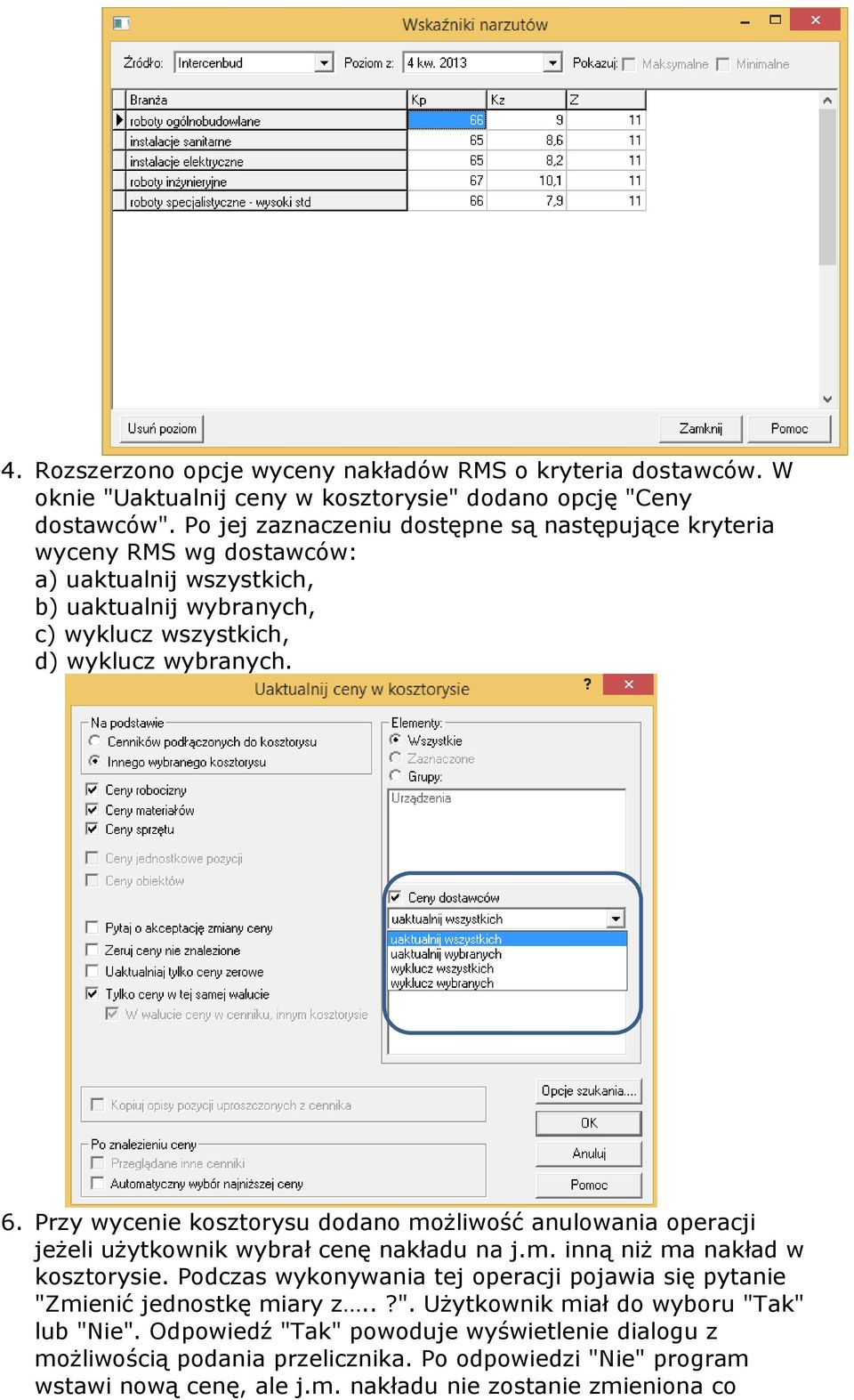 Przy wycenie kosztorysu dodano możliwość anulowania operacji jeżeli użytkownik wybrał cenę nakładu na j.m. inną niż ma nakład w kosztorysie.